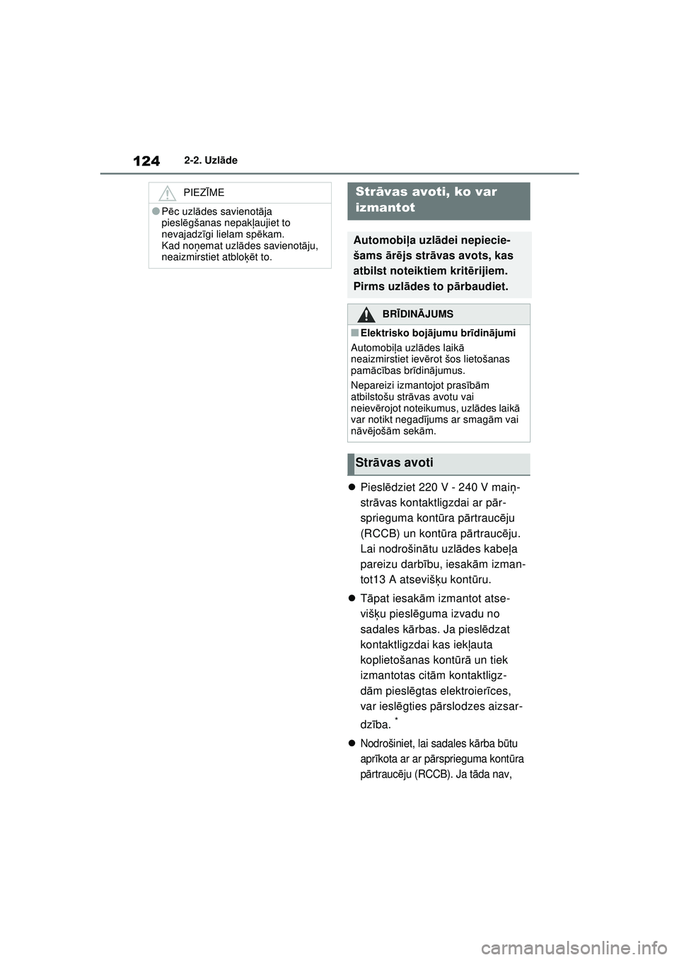TOYOTA RAV4 PHEV 2021 Lietošanas Instrukcija (in Latvian) 1242-2. Uzlāde
Piesl ēdziet 220 V - 240 V mai ņ-
str āvas kontaktligzdai ar p ār-
sprieguma kont ūra p ārtrauc ēju
(RCCB) un kont ūra p ārtrauc ēju.
Lai nodrošin ātu uzl ādes kabe TOYOTA RAV4 PHEV 2021 Lietošanas Instrukcija (in Latvian) 1242-2. Uzlāde
Piesl ēdziet 220 V - 240 V mai ņ-
str āvas kontaktligzdai ar p ār-
sprieguma kont ūra p ārtrauc ēju
(RCCB) un kont ūra p ārtrauc ēju.
Lai nodrošin ātu uzl ādes kabe