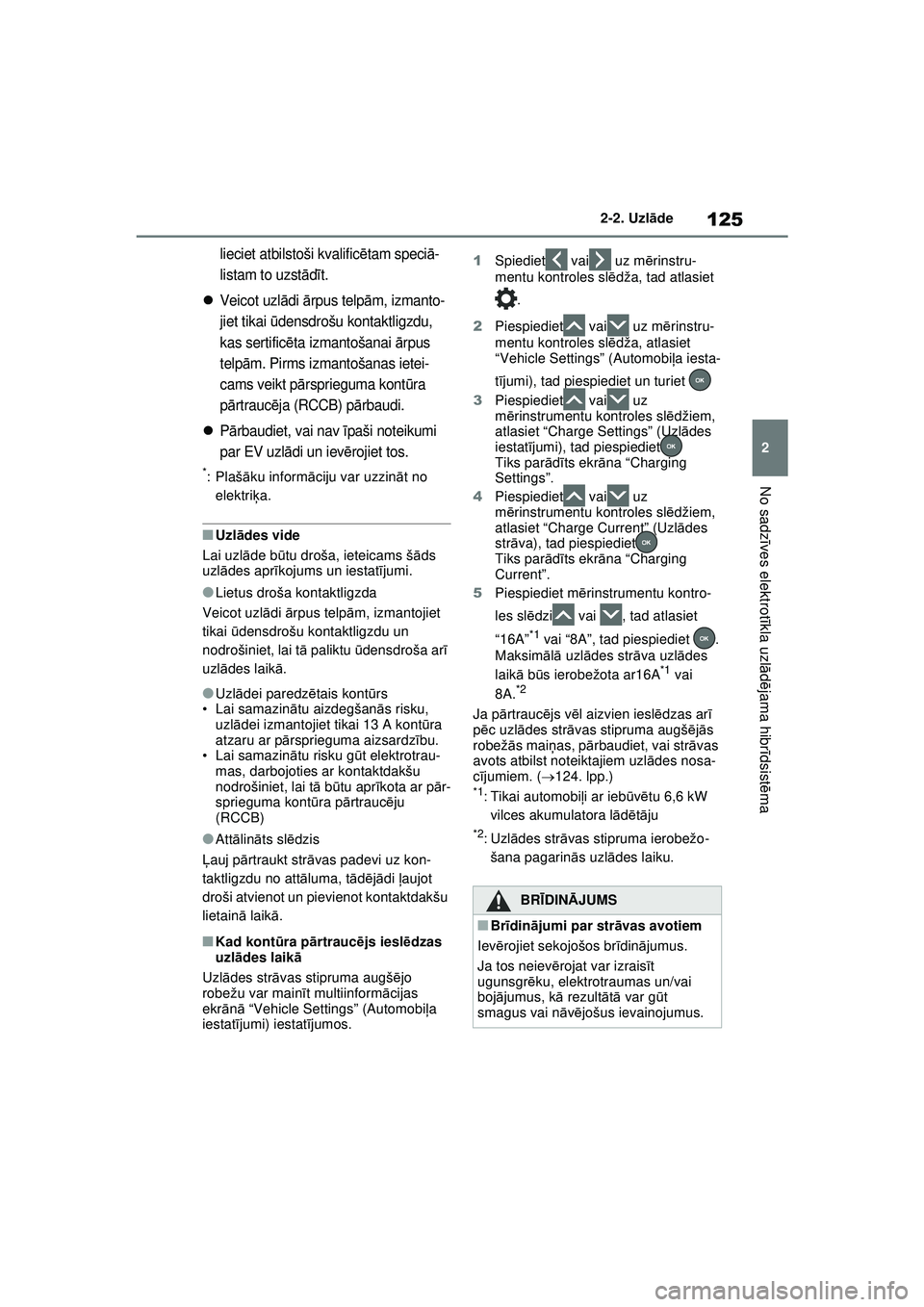 TOYOTA RAV4 PHEV 2021 Lietošanas Instrukcija (in Latvian) 125
2
2-2. Uzl
āde
No sadz īves elektrot īkla uzl ādējama hibr īdsist ēma
lieciet atbilstoši kvalific ētam speci ā-
listam to uzst ādīt.
Veicot uzl ādi ārpus telp ām, izmanto-
jiet TOYOTA RAV4 PHEV 2021 Lietošanas Instrukcija (in Latvian) 125
2
2-2. Uzl
āde
No sadz īves elektrot īkla uzl ādējama hibr īdsist ēma
lieciet atbilstoši kvalific ētam speci ā-
listam to uzst ādīt.
Veicot uzl ādi ārpus telp ām, izmanto-
jiet