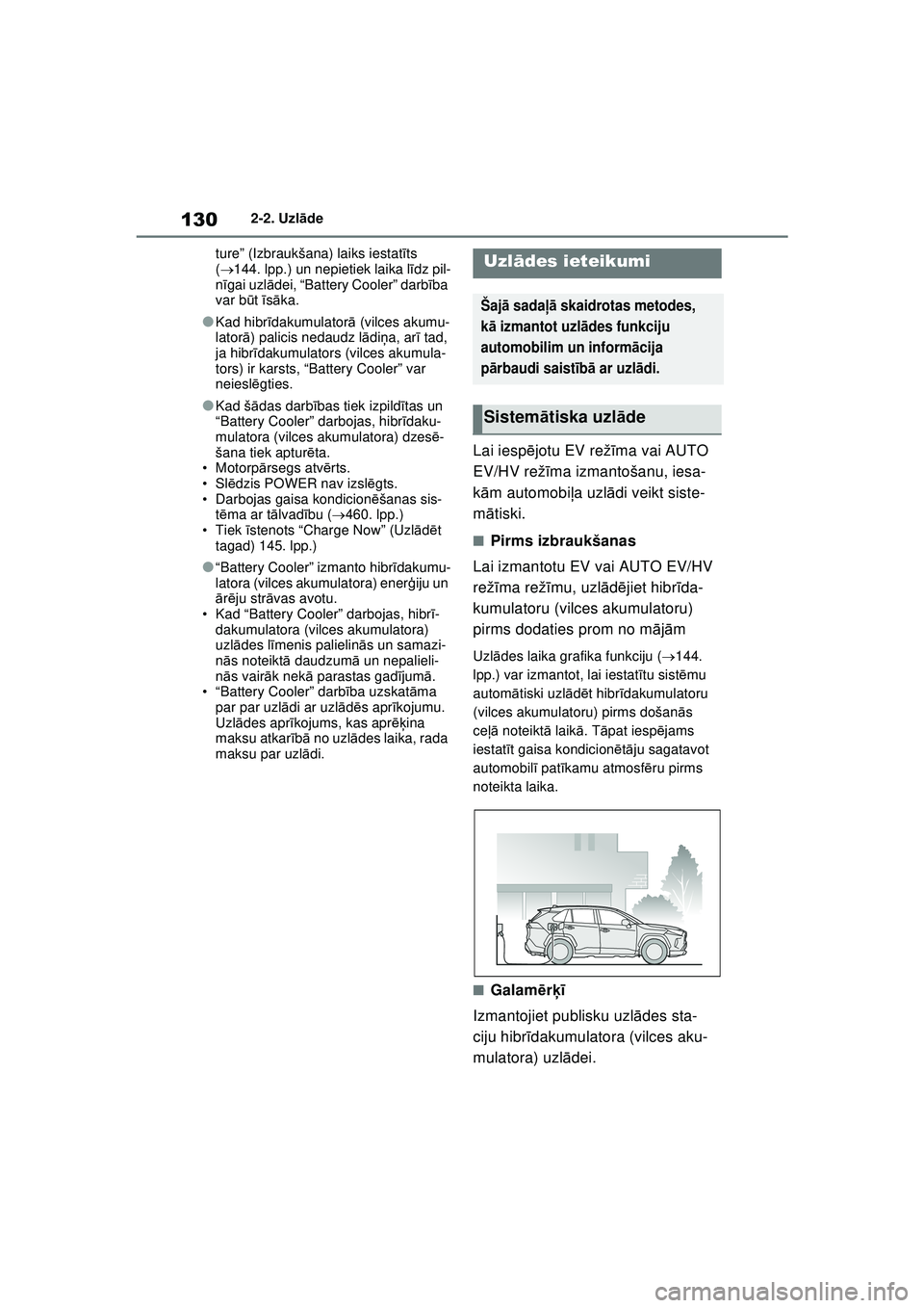 TOYOTA RAV4 PHEV 2021 Lietošanas Instrukcija (in Latvian) 1302-2. Uzlāde
ture” (Izbraukšana) laiks iestat īts
( 144. lpp.) un nepietiek laika l īdz pil-
n īgai uzl ādei, “Battery Cooler” darb ība
var b ūt īs ā ka.
●Kad hibr īdakumul TOYOTA RAV4 PHEV 2021 Lietošanas Instrukcija (in Latvian) 1302-2. Uzlāde
ture” (Izbraukšana) laiks iestat īts
( 144. lpp.) un nepietiek laika l īdz pil-
n īgai uzl ādei, “Battery Cooler” darb ība
var b ūt īs ā ka.
●Kad hibr īdakumul