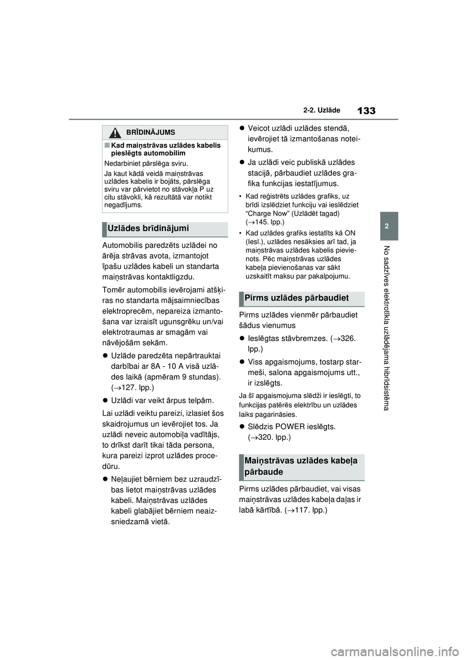 TOYOTA RAV4 PHEV 2021 Lietošanas Instrukcija (in Latvian) 133
2
2-2. Uzl
āde
No sadz īves elektrot īkla uzl ādējama hibr īdsist ēmaAutomobilis paredz ēts uzl ādei no
ā rē ja str āvas avota, izmantojot
ī pašu uzl ādes kabeli un standarta
mai TOYOTA RAV4 PHEV 2021 Lietošanas Instrukcija (in Latvian) 133
2
2-2. Uzl
āde
No sadz īves elektrot īkla uzl ādējama hibr īdsist ēmaAutomobilis paredz ēts uzl ādei no
ā rē ja str āvas avota, izmantojot
ī pašu uzl ādes kabeli un standarta
mai