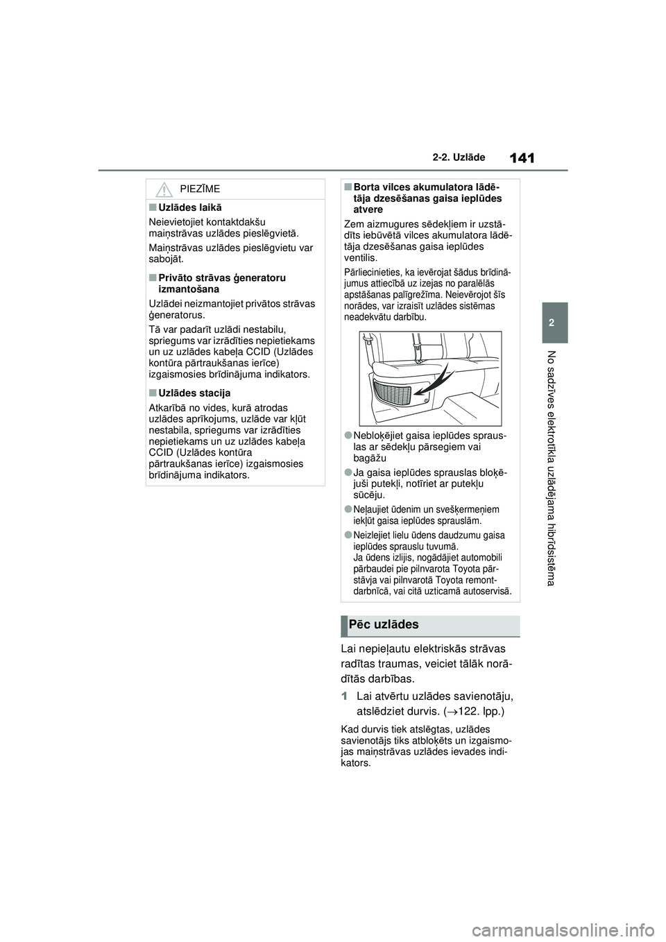 TOYOTA RAV4 PHEV 2021 Lietošanas Instrukcija (in Latvian) 141
2
2-2. Uzl
āde
No sadz īves elektrot īkla uzl ādējama hibr īdsist ēma
Lai nepie ļautu elektrisk ās str āvas
rad ītas traumas, veiciet t ālā k nor ā-
d ītā s darb ības.
1 Lai atv TOYOTA RAV4 PHEV 2021 Lietošanas Instrukcija (in Latvian) 141
2
2-2. Uzl
āde
No sadz īves elektrot īkla uzl ādējama hibr īdsist ēma
Lai nepie ļautu elektrisk ās str āvas
rad ītas traumas, veiciet t ālā k nor ā-
d ītā s darb ības.
1 Lai atv