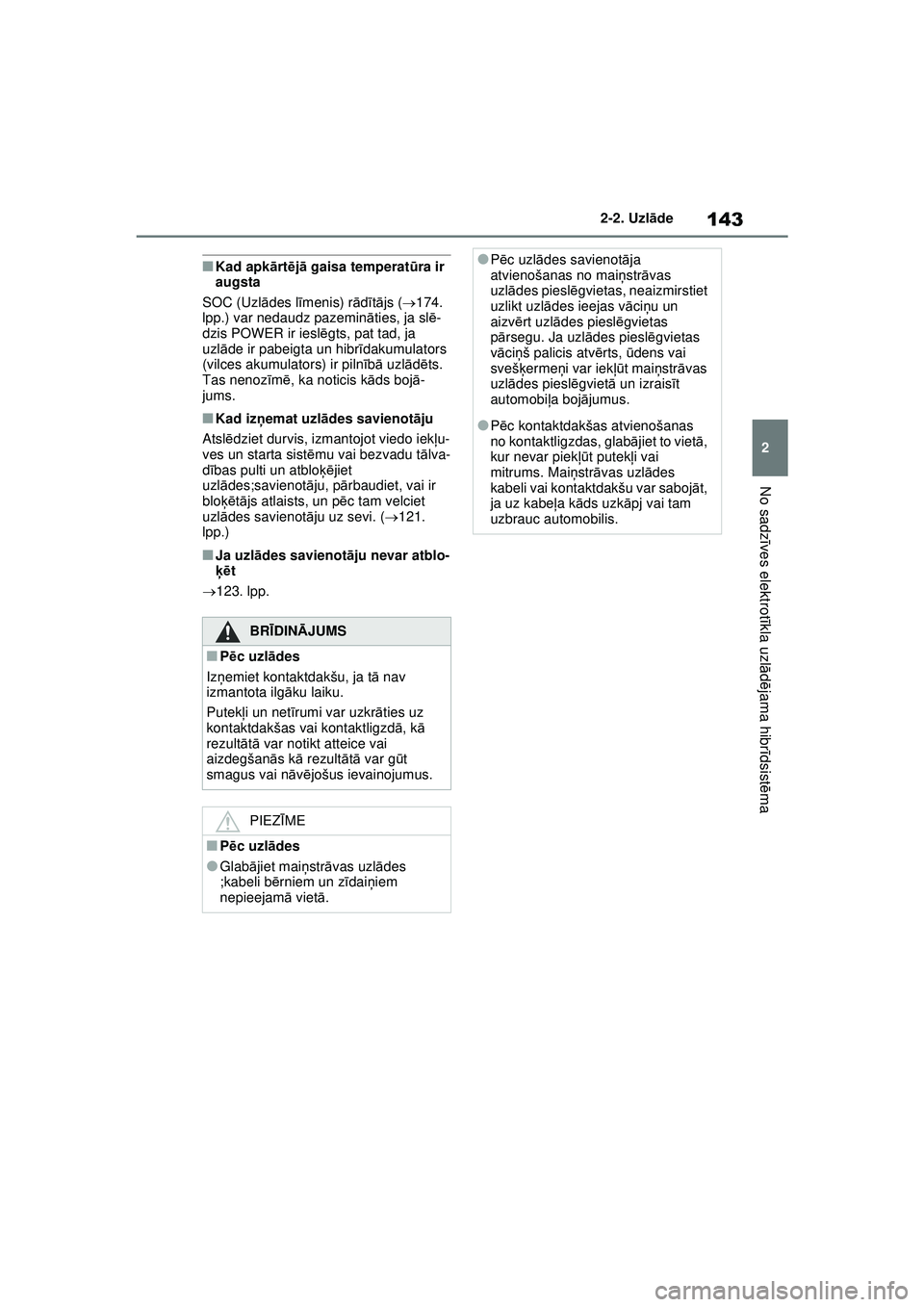 TOYOTA RAV4 PHEV 2021 Lietošanas Instrukcija (in Latvian) 143
2
2-2. Uzl
āde
No sadz īves elektrot īkla uzl ādējama hibr īdsist ēma
■Kad apkā rtējā gaisa temperat ūra ir
augsta
SOC (Uzl ādes l īmenis) r ād ītā js ( 174.
lpp.) var neda TOYOTA RAV4 PHEV 2021 Lietošanas Instrukcija (in Latvian) 143
2
2-2. Uzl
āde
No sadz īves elektrot īkla uzl ādējama hibr īdsist ēma
■Kad apkā rtējā gaisa temperat ūra ir
augsta
SOC (Uzl ādes l īmenis) r ād ītā js ( 174.
lpp.) var neda