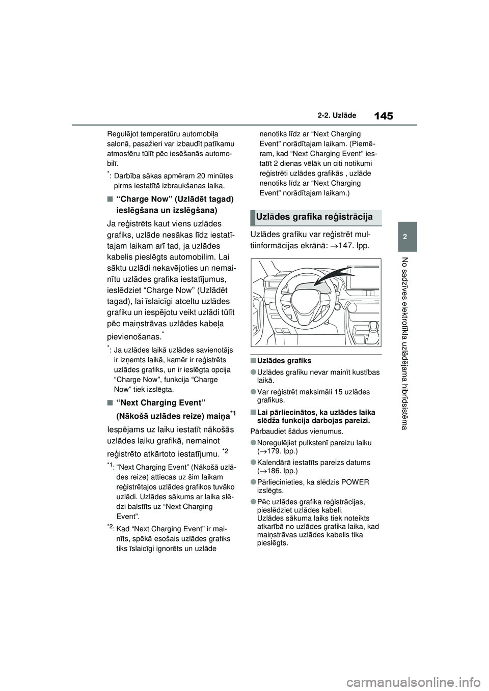 TOYOTA RAV4 PHEV 2021 Lietošanas Instrukcija (in Latvian) 145
2
2-2. Uzl
āde
No sadz īves elektrot īkla uzl ādējama hibr īdsist ēma
Regul ējot temperat ūru automobi ļa
salon ā, pasažieri var izbaud īt pat īkamu
atmosf ēru t ūlī t p ēc ies TOYOTA RAV4 PHEV 2021 Lietošanas Instrukcija (in Latvian) 145
2
2-2. Uzl
āde
No sadz īves elektrot īkla uzl ādējama hibr īdsist ēma
Regul ējot temperat ūru automobi ļa
salon ā, pasažieri var izbaud īt pat īkamu
atmosf ēru t ūlī t p ēc ies