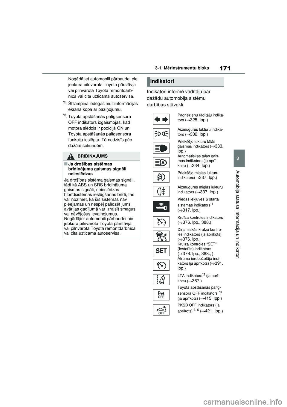 TOYOTA RAV4 PHEV 2021 Lietošanas Instrukcija (in Latvian) 171
3
3-1. M
ērinstrumentu bloks
Automobi ļa statusa inform ācija un indikatori
Nog ādā jiet automobili p ārbaudei pie
jebkura pilnvarota Toyota pā rstāvja
vai pilnvarotā Toyota remontdarb TOYOTA RAV4 PHEV 2021 Lietošanas Instrukcija (in Latvian) 171
3
3-1. M
ērinstrumentu bloks
Automobi ļa statusa inform ācija un indikatori
Nog ādā jiet automobili p ārbaudei pie
jebkura pilnvarota Toyota pā rstāvja
vai pilnvarotā Toyota remontdarb
