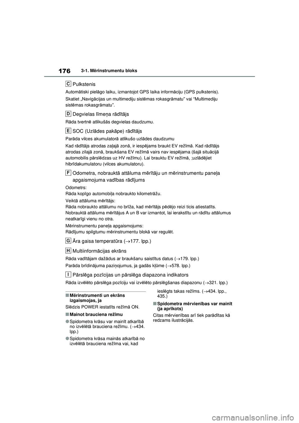 TOYOTA RAV4 PHEV 2021  Lietošanas Instrukcija (in Latvian) 1763-1. Mērinstrumentu bloks
Pulkstenis
Autom ātiski piel āgo laiku, izmantojot GPS laika inform āciju (GPS pulkstenis).
Skatiet „Navig ācijas un multimediju sist ēmas rokasgr āmatu” vai 