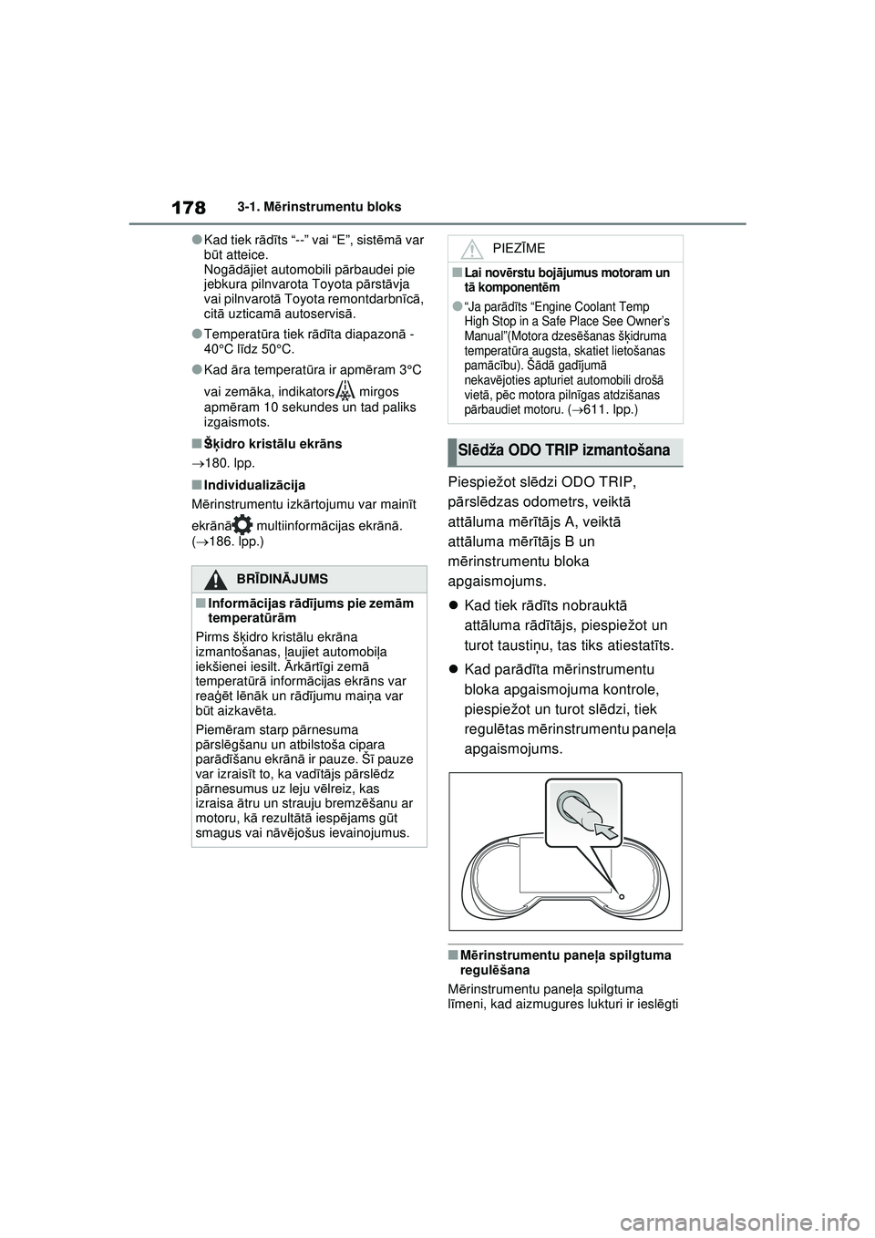 TOYOTA RAV4 PHEV 2021 Lietošanas Instrukcija (in Latvian) 1783-1. Mērinstrumentu bloks
●Kad tiek r ādīts “--” vai “E”, sist ēm ā var
b ūt atteice.
Nog ādājiet automobili p ārbaudei pie
jebkura pilnvarota Toyota pā rstāvja
vai pilnvaro TOYOTA RAV4 PHEV 2021 Lietošanas Instrukcija (in Latvian) 1783-1. Mērinstrumentu bloks
●Kad tiek r ādīts “--” vai “E”, sist ēm ā var
b ūt atteice.
Nog ādājiet automobili p ārbaudei pie
jebkura pilnvarota Toyota pā rstāvja
vai pilnvaro