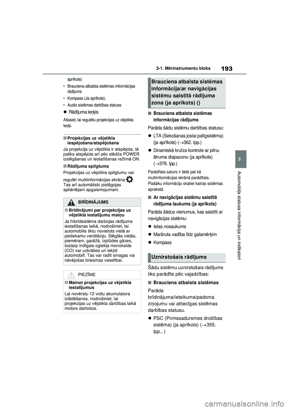 TOYOTA RAV4 PHEV 2021  Lietošanas Instrukcija (in Latvian) 193
3
3-1. M
ērinstrumentu bloks
Automobi ļa statusa inform ācija un indikatori
apr īkots)
• Brauciena atbalsta sist ēmas inform ācijas 
r ā dījums
• Kompass (Ja apr īkots).
• Audio sis
