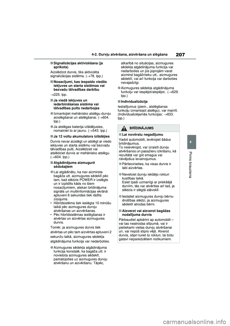 TOYOTA RAV4 PHEV 2021  Lietošanas Instrukcija (in Latvian) 207
4
4-2. Durvju atv
ēršana, aizvē ršana un slēgšana
Pirms brauciena
■Signaliz ācijas aktiviz ēšana (ja 
apr īkots)
Aizsl ēdzot durvis, tiks aktiviz ēta 
signaliz ācijas sist ēma. ( 