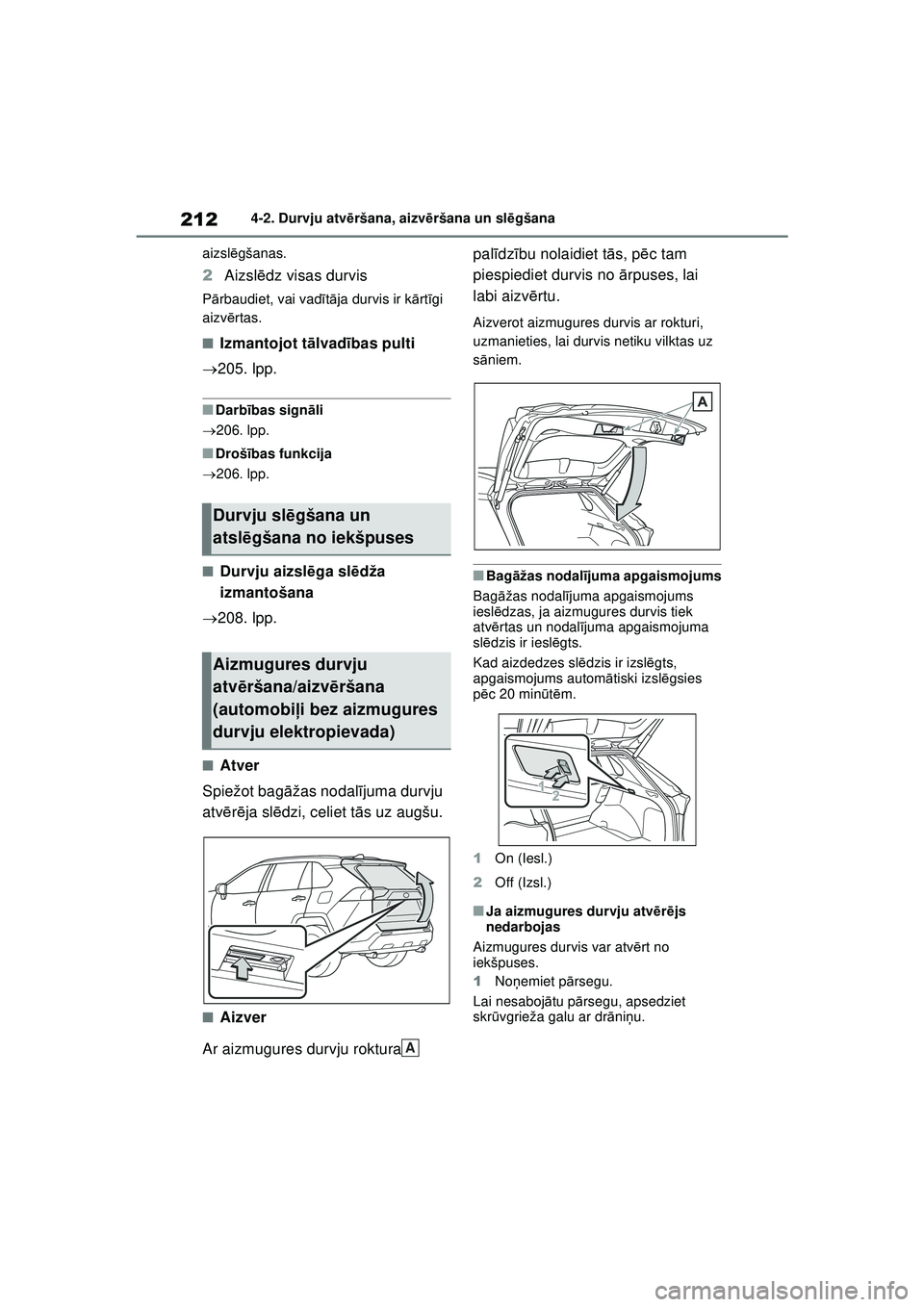 TOYOTA RAV4 PHEV 2021  Lietošanas Instrukcija (in Latvian) 2124-2. Durvju atvēršana, aizvē ršana un slēgšana
aizsl ēgšanas.
2 Aizsl ēdz visas durvis
P ārbaudiet, vai vad ītā ja durvis ir k ārt īgi 
aizv ērtas.
■Izmantojot t ālvad ības pulti