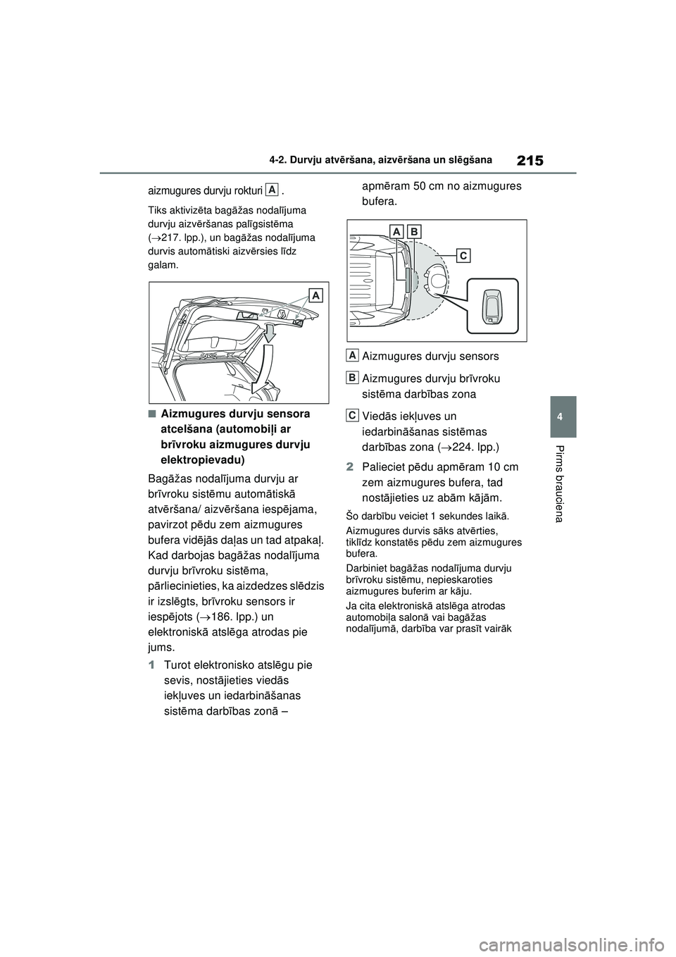 TOYOTA RAV4 PHEV 2021 Lietošanas Instrukcija (in Latvian) 215
4
4-2. Durvju atv
ēršana, aizvē ršana un slēgšana
Pirms brauciena
aizmugures durvju rokturi .
Tiks aktiviz ēta bag āžas nodal ījuma
durvju aizv ēršanas pal īgsist ēma
( 217. l TOYOTA RAV4 PHEV 2021 Lietošanas Instrukcija (in Latvian) 215
4
4-2. Durvju atv
ēršana, aizvē ršana un slēgšana
Pirms brauciena
aizmugures durvju rokturi .
Tiks aktiviz ēta bag āžas nodal ījuma
durvju aizv ēršanas pal īgsist ēma
( 217. l