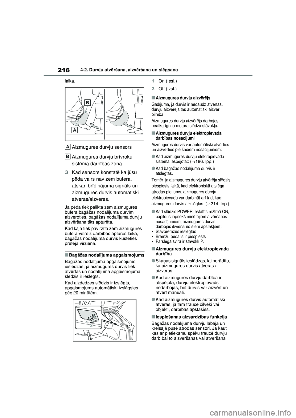 TOYOTA RAV4 PHEV 2021 Lietošanas Instrukcija (in Latvian) 2164-2. Durvju atvēršana, aizvē ršana un slēgšana
laika.
Aizmugures durvju sensors
Aizmugures durvju br īvroku
sist ēma darb ības zona
3 Kad sensors konstat ē ka j ūsu
p ēda vairs nav ze TOYOTA RAV4 PHEV 2021 Lietošanas Instrukcija (in Latvian) 2164-2. Durvju atvēršana, aizvē ršana un slēgšana
laika.
Aizmugures durvju sensors
Aizmugures durvju br īvroku
sist ēma darb ības zona
3 Kad sensors konstat ē ka j ūsu
p ēda vairs nav ze