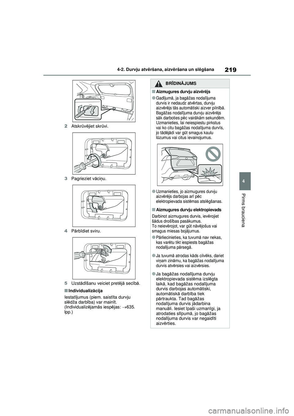 TOYOTA RAV4 PHEV 2021  Lietošanas Instrukcija (in Latvian) 219
4
4-2. Durvju atv
ēršana, aizvē ršana un slēgšana
Pirms brauciena
2 Atskr ūvē jiet skr ūvi.
3 Pagrieziet v āci ņu.
4 Pārb īdiet sviru.
5 Uzst ādīšanu veiciet pret ējā  sec īb ā