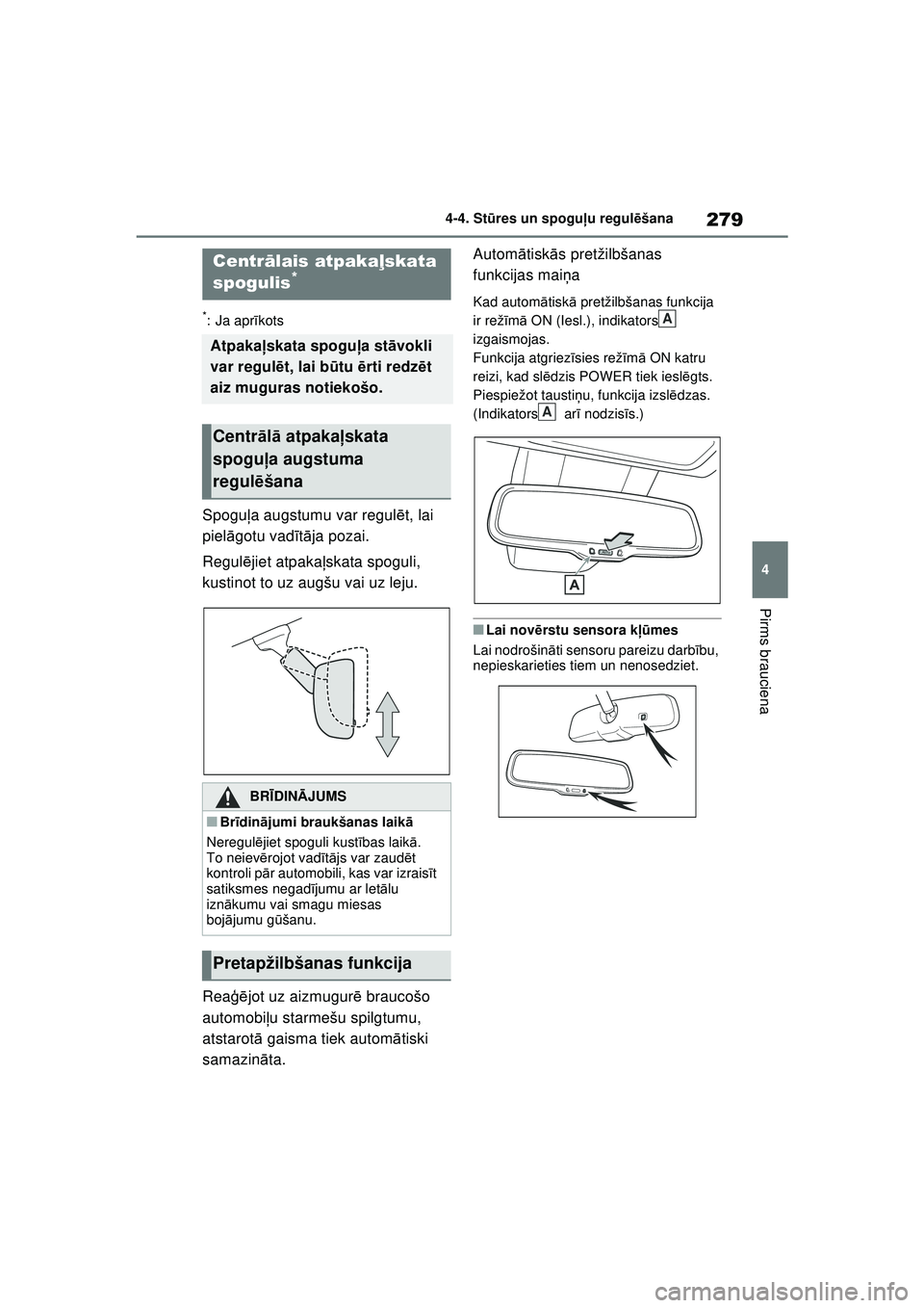 TOYOTA RAV4 PHEV 2021 Lietošanas Instrukcija (in Latvian) 279
4
4-4. St
ūres un spogu ļu regul ēšana
Pirms brauciena
*: Ja apr īkots
Spogu ļa augstumu var regul ēt, lai
piel āgotu vad īt ā ja pozai.
Regul ējiet atpaka ļskata spoguli,
kustinot t TOYOTA RAV4 PHEV 2021 Lietošanas Instrukcija (in Latvian) 279
4
4-4. St
ūres un spogu ļu regul ēšana
Pirms brauciena
*: Ja apr īkots
Spogu ļa augstumu var regul ēt, lai
piel āgotu vad īt ā ja pozai.
Regul ējiet atpaka ļskata spoguli,
kustinot t