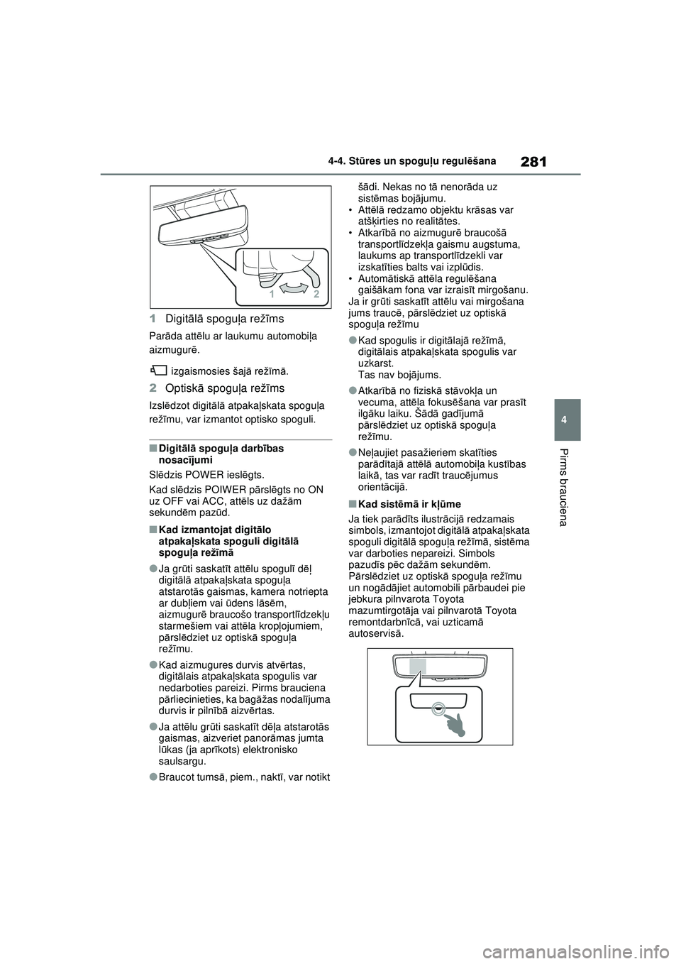TOYOTA RAV4 PHEV 2021 Lietošanas Instrukcija (in Latvian) 281
4
4-4. St
ūres un spogu ļu regul ēšana
Pirms brauciena
1 Digit ālā spogu ļa rež īms
Par āda att ēlu ar laukumu automobi ļa
aizmugur ē.
izgaismosies šaj ā rež īm ā.
2 Optisk ā TOYOTA RAV4 PHEV 2021 Lietošanas Instrukcija (in Latvian) 281
4
4-4. St
ūres un spogu ļu regul ēšana
Pirms brauciena
1 Digit ālā spogu ļa rež īms
Par āda att ēlu ar laukumu automobi ļa
aizmugur ē.
izgaismosies šaj ā rež īm ā.
2 Optisk ā