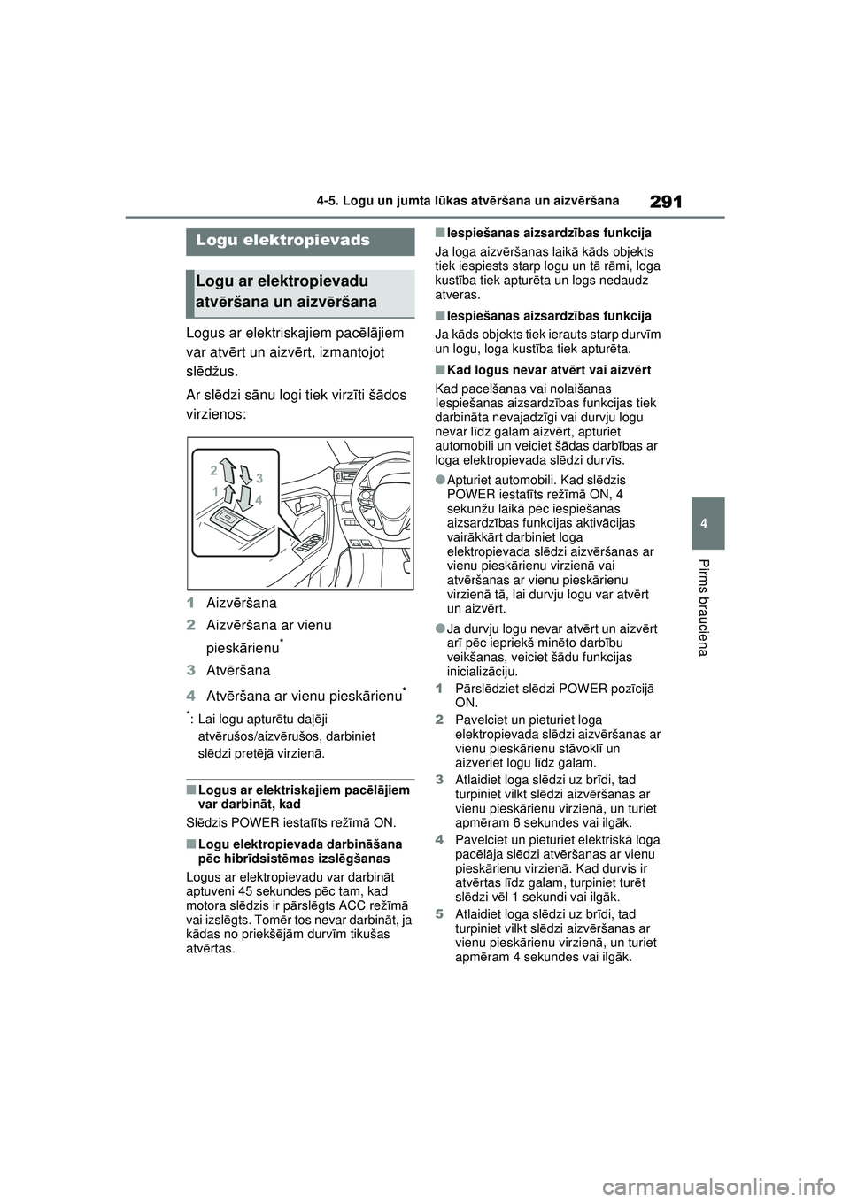 TOYOTA RAV4 PHEV 2021 Lietošanas Instrukcija (in Latvian) 291
4
4-5. Logu un jumta l
ūkas atvē ršana un aizv ēršana
Pirms brauciena
4 -5 .Log u un j umta l ūkas atv ēršana un aizvē rš ana
Logus ar elektriskajiem pac ēlā jiem
var atv ērt un aiz TOYOTA RAV4 PHEV 2021 Lietošanas Instrukcija (in Latvian) 291
4
4-5. Logu un jumta l
ūkas atvē ršana un aizv ēršana
Pirms brauciena
4 -5 .Log u un j umta l ūkas atv ēršana un aizvē rš ana
Logus ar elektriskajiem pac ēlā jiem
var atv ērt un aiz