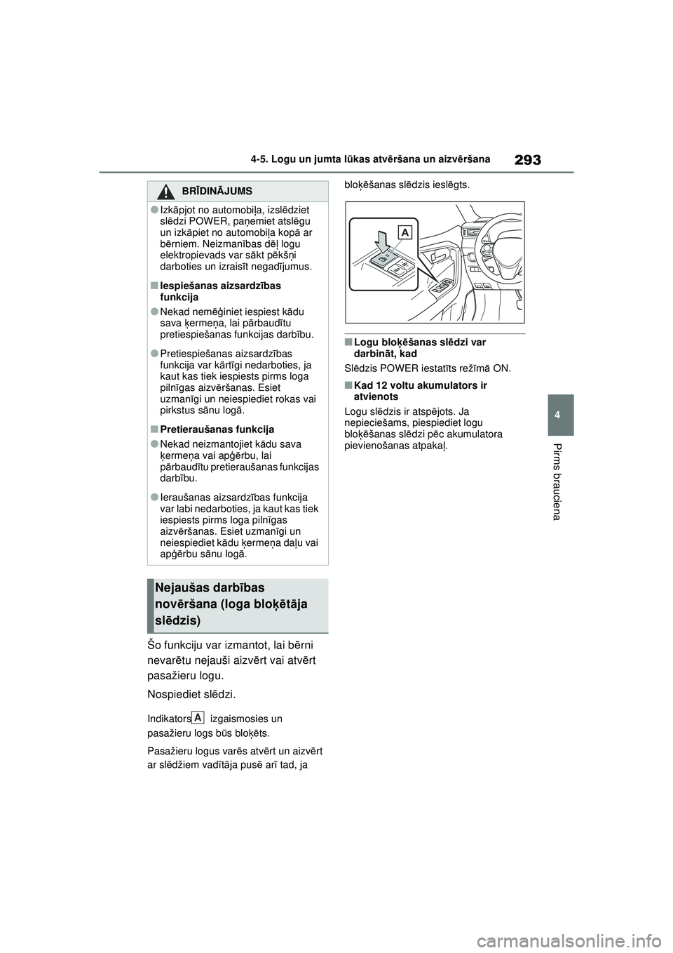TOYOTA RAV4 PHEV 2021 Lietošanas Instrukcija (in Latvian) 293
4
4-5. Logu un jumta l
ūkas atvē ršana un aizv ēršana
Pirms brauciena
Šo funkciju var izmantot, lai b ērni
nevar ētu nejauši aizv ērt vai atv ērt
pasažieru logu.
Nospiediet sl ēdzi. TOYOTA RAV4 PHEV 2021 Lietošanas Instrukcija (in Latvian) 293
4
4-5. Logu un jumta l
ūkas atvē ršana un aizv ēršana
Pirms brauciena
Šo funkciju var izmantot, lai b ērni
nevar ētu nejauši aizv ērt vai atv ērt
pasažieru logu.
Nospiediet sl ēdzi.