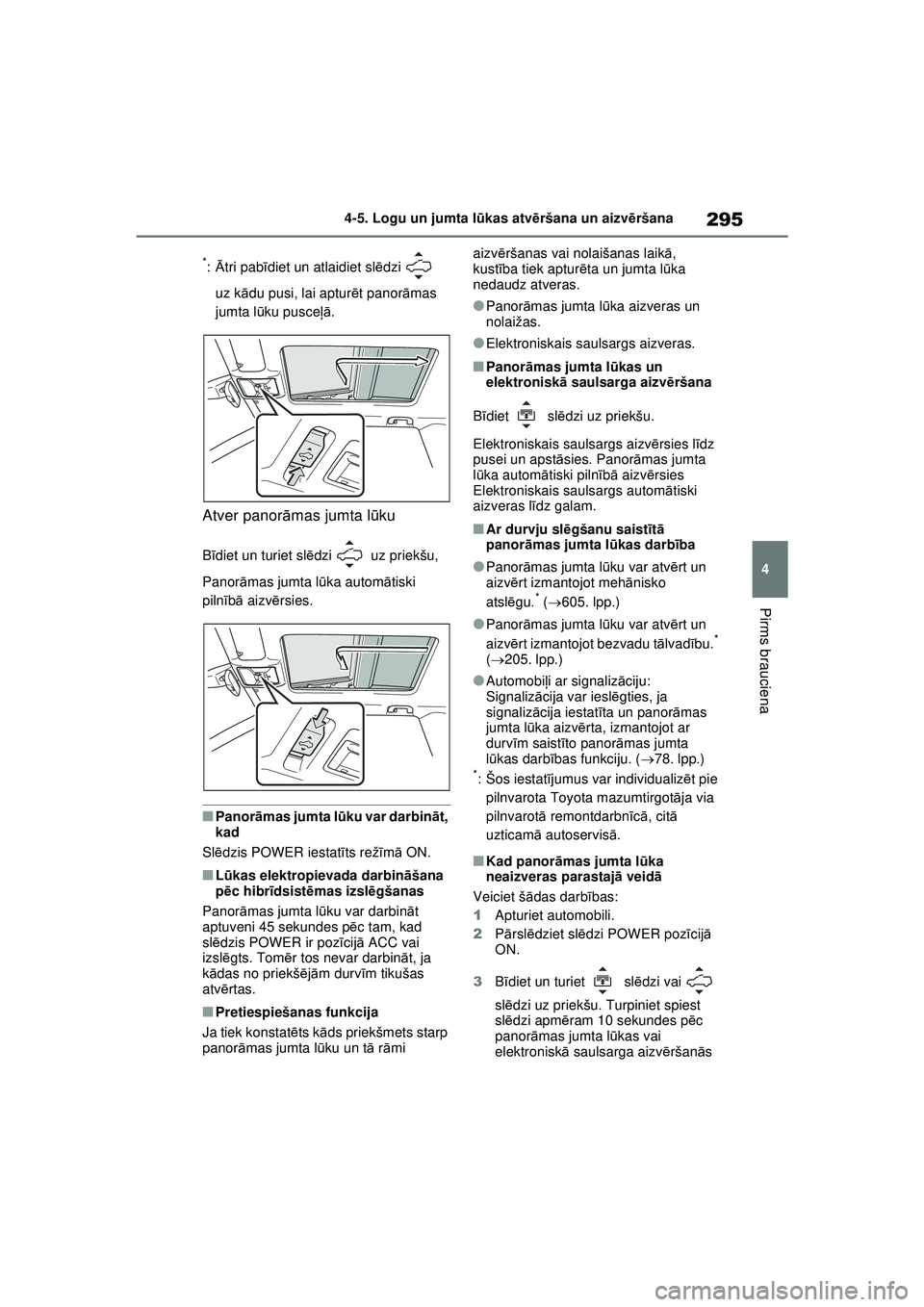 TOYOTA RAV4 PHEV 2021 Lietošanas Instrukcija (in Latvian) 295
4
4-5. Logu un jumta l
ūkas atvē ršana un aizv ēršana
Pirms brauciena
*: Ā tri pab īdiet un atlaidiet sl ēdzi
uz k ādu pusi, lai aptur ēt panor āmas
jumta lū ku pusce ļā.
Atver pa TOYOTA RAV4 PHEV 2021 Lietošanas Instrukcija (in Latvian) 295
4
4-5. Logu un jumta l
ūkas atvē ršana un aizv ēršana
Pirms brauciena
*: Ā tri pab īdiet un atlaidiet sl ēdzi
uz k ādu pusi, lai aptur ēt panor āmas
jumta lū ku pusce ļā.
Atver pa
