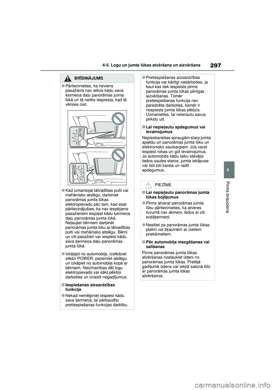 TOYOTA RAV4 PHEV 2021 Lietošanas Instrukcija (in Latvian) 297
4
4-5. Logu un jumta l
ūkas atvē ršana un aizv ēršana
Pirms brauciena
BRĪ DINĀ JUMS
●Pārliecinieties, ka neviens
pasažieris nav ielicis k ādu sava
ķ ermeņ a daļu panor āmas jumta TOYOTA RAV4 PHEV 2021 Lietošanas Instrukcija (in Latvian) 297
4
4-5. Logu un jumta l
ūkas atvē ršana un aizv ēršana
Pirms brauciena
BRĪ DINĀ JUMS
●Pārliecinieties, ka neviens
pasažieris nav ielicis k ādu sava
ķ ermeņ a daļu panor āmas jumta