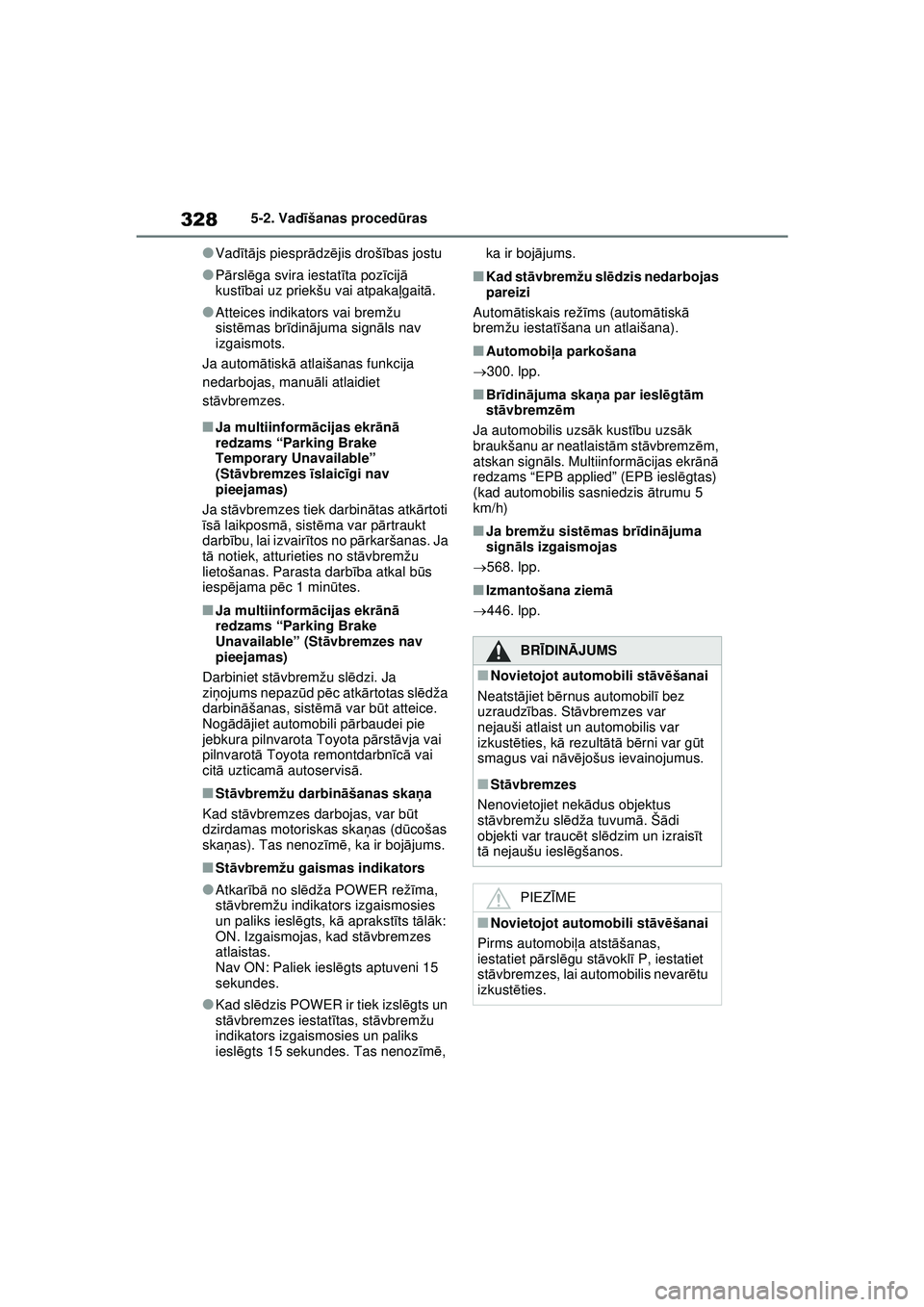 TOYOTA RAV4 PHEV 2021 Lietošanas Instrukcija (in Latvian) 3285-2. Vadīšanas procedū ras
●Vadīt ā js piespr ādz ējis droš ības jostu
●P ārsl ēga svira iestat īta poz īcij ā
kust ībai uz priekšu vai atpaka ļgait ā.
●Atteices indikators TOYOTA RAV4 PHEV 2021 Lietošanas Instrukcija (in Latvian) 3285-2. Vadīšanas procedū ras
●Vadīt ā js piespr ādz ējis droš ības jostu
●P ārsl ēga svira iestat īta poz īcij ā
kust ībai uz priekšu vai atpaka ļgait ā.
●Atteices indikators