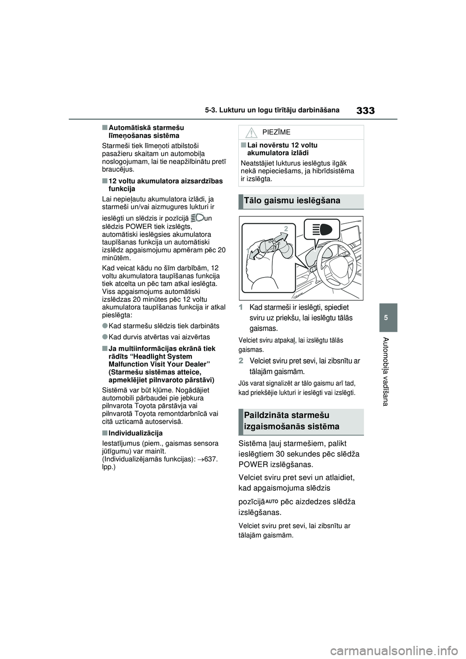 TOYOTA RAV4 PHEV 2021 Lietošanas Instrukcija (in Latvian) 333
5
5-3. Lukturu un logu t
īr īt ā ju darbin āšana
Automobi ļa vadī šana
■Autom ātisk ā starmešu
l īme ņošanas sist ēma
Starmeši tiek l īme ņoti atbilstoši
pasažieru skaitam TOYOTA RAV4 PHEV 2021 Lietošanas Instrukcija (in Latvian) 333
5
5-3. Lukturu un logu t
īr īt ā ju darbin āšana
Automobi ļa vadī šana
■Autom ātisk ā starmešu
l īme ņošanas sist ēma
Starmeši tiek l īme ņoti atbilstoši
pasažieru skaitam