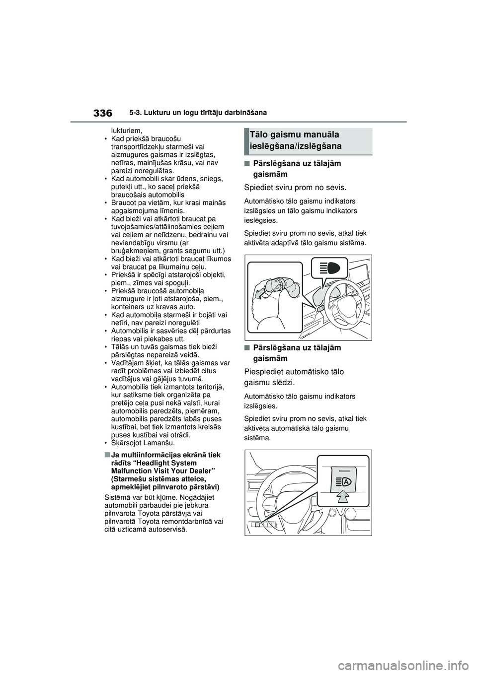 TOYOTA RAV4 PHEV 2021 Lietošanas Instrukcija (in Latvian) 3365-3. Lukturu un logu tīr īt ā ju darbin āšana
lukturiem,
• Kad priekš ā braucošu
transportl īdzek ļu starmeši vai
aizmugures gaismas ir izsl ēgtas,
net īras, main ījušas kr āsu TOYOTA RAV4 PHEV 2021 Lietošanas Instrukcija (in Latvian) 3365-3. Lukturu un logu tīr īt ā ju darbin āšana
lukturiem,
• Kad priekš ā braucošu
transportl īdzek ļu starmeši vai
aizmugures gaismas ir izsl ēgtas,
net īras, main ījušas kr āsu