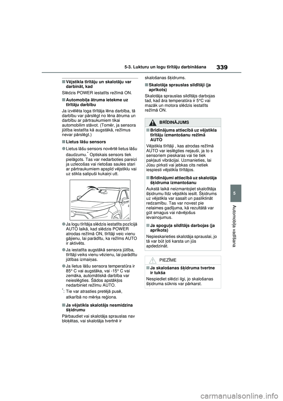 TOYOTA RAV4 PHEV 2021 Lietošanas Instrukcija (in Latvian) 339
5
5-3. Lukturu un logu t
īr īt ā ju darbin āšana
Automobi ļa vadī šana
■Vējstikla t īr īt ā ju un skalot āju var
darbin āt, kad
Sl ēdzis POWER iestatī ts režīm ā ON.
■Autom TOYOTA RAV4 PHEV 2021 Lietošanas Instrukcija (in Latvian) 339
5
5-3. Lukturu un logu t
īr īt ā ju darbin āšana
Automobi ļa vadī šana
■Vējstikla t īr īt ā ju un skalot āju var
darbin āt, kad
Sl ēdzis POWER iestatī ts režīm ā ON.
■Autom