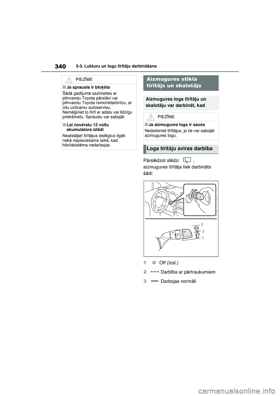 TOYOTA RAV4 PHEV 2021 Lietošanas Instrukcija (in Latvian) 3405-3. Lukturu un logu tīr īt ā ju darbin āšana
P ārsl ēdzot sl ēdzi ,
aizmugures t īr ītā js tiek darbin āts
š ā di:
1 Off (Izsl.)
2 Darbība ar p ārtraukumiem
3 Darbojas norm ā TOYOTA RAV4 PHEV 2021 Lietošanas Instrukcija (in Latvian) 3405-3. Lukturu un logu tīr īt ā ju darbin āšana
P ārsl ēdzot sl ēdzi ,
aizmugures t īr ītā js tiek darbin āts
š ā di:
1 Off (Izsl.)
2 Darbība ar p ārtraukumiem
3 Darbojas norm ā