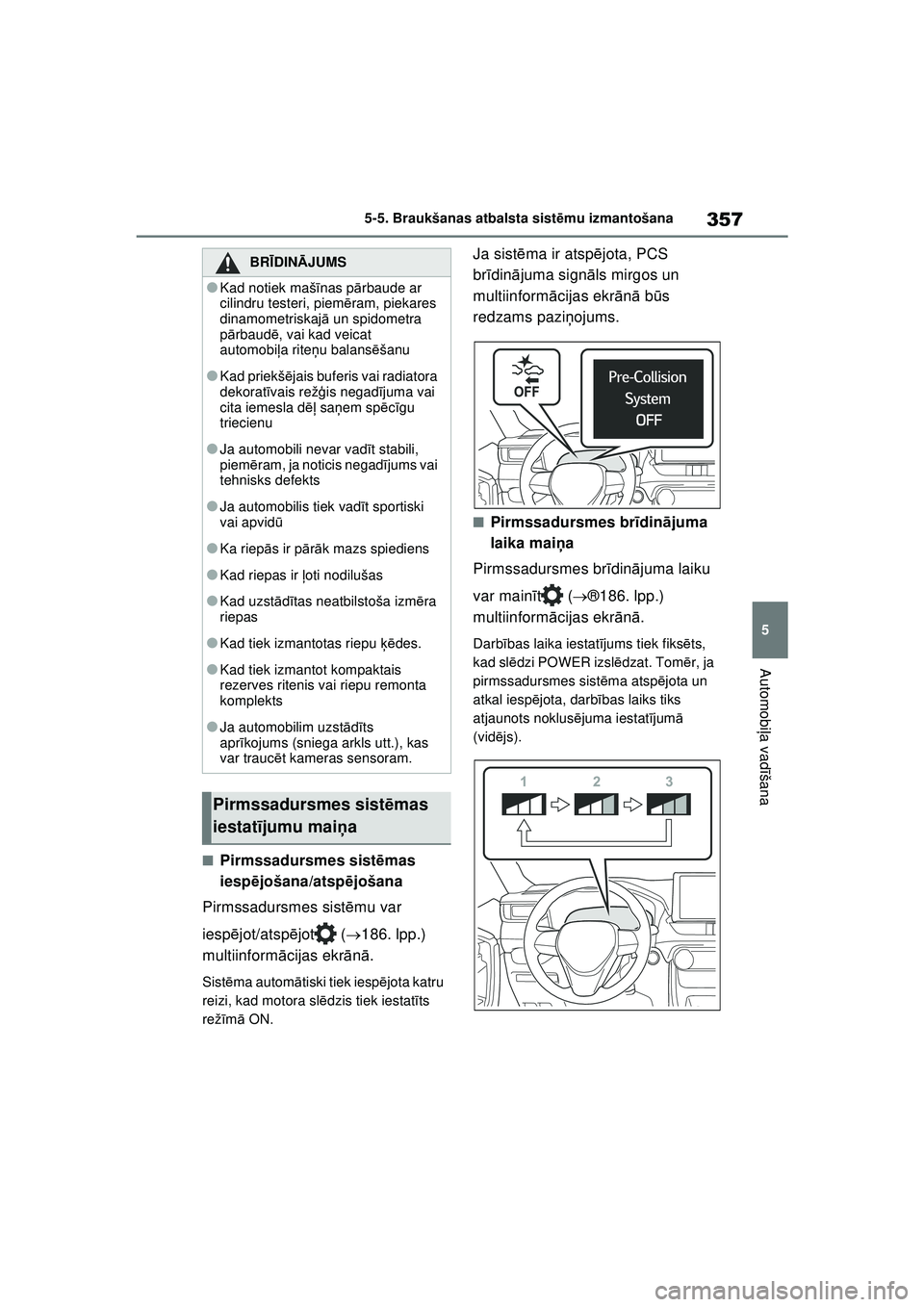 TOYOTA RAV4 PHEV 2021 Lietošanas Instrukcija (in Latvian) 357
5
5-5. Braukšanas atbalsta sist
ēmu izmantošana
Automobi ļa vadī šana
■Pirmssadursmes sist ēmas
iesp ējošana/atsp ējošana
Pirmssadursmes sist ēmu var
iesp ējot/atsp ējot ( 18 TOYOTA RAV4 PHEV 2021 Lietošanas Instrukcija (in Latvian) 357
5
5-5. Braukšanas atbalsta sist
ēmu izmantošana
Automobi ļa vadī šana
■Pirmssadursmes sist ēmas
iesp ējošana/atsp ējošana
Pirmssadursmes sist ēmu var
iesp ējot/atsp ējot ( 18
