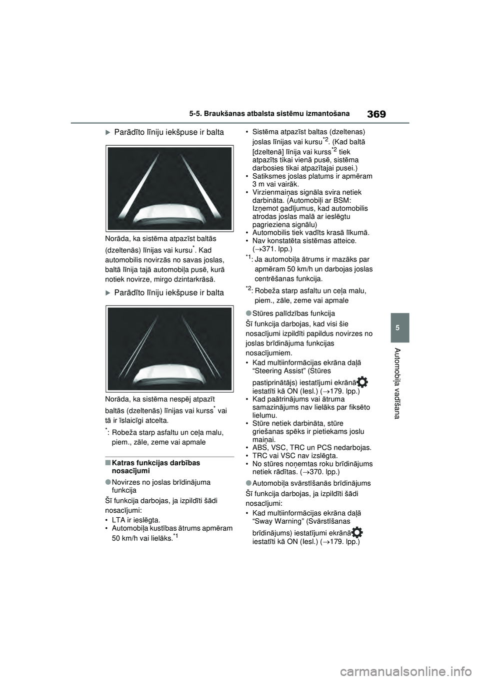 TOYOTA RAV4 PHEV 2021  Lietošanas Instrukcija (in Latvian) 369
5
5-5. Braukšanas atbalsta sist
ēmu izmantošana
Automobi ļa vadī šana
�XParādīto l īniju iekšpuse ir balta
Nor āda, ka sist ēma atpaz īst balt ās 
(dzelten ās) l īnijas vai kursu
*