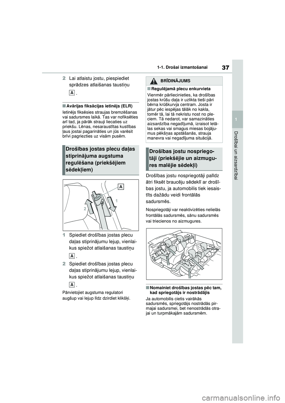 TOYOTA RAV4 PHEV 2021 Lietošanas Instrukcija (in Latvian) 37
1
1-1. Drošai izmantošanai
Droš
ībai un aizsardz ībai
2 Lai atlaistu jostu, piespiediet
sprādzes atlaišanas tausti ņu
.
■Av ārijas fiks ācijas ietin ējs (ELR)
Ietin ējs fiks ēsies TOYOTA RAV4 PHEV 2021 Lietošanas Instrukcija (in Latvian) 37
1
1-1. Drošai izmantošanai
Droš
ībai un aizsardz ībai
2 Lai atlaistu jostu, piespiediet
sprādzes atlaišanas tausti ņu
.
■Av ārijas fiks ācijas ietin ējs (ELR)
Ietin ējs fiks ēsies