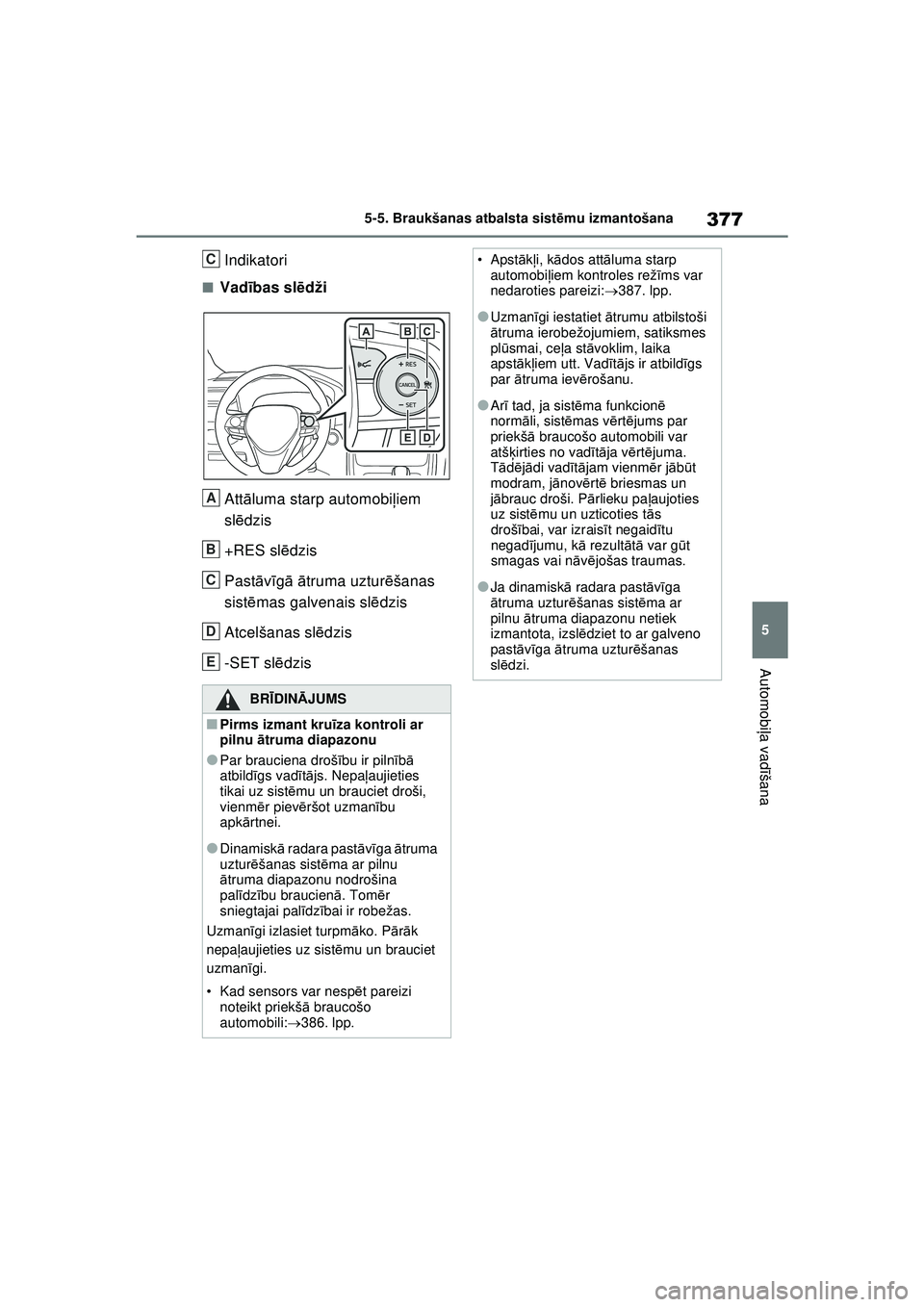 TOYOTA RAV4 PHEV 2021 Lietošanas Instrukcija (in Latvian) 377
5
5-5. Braukšanas atbalsta sist
ēmu izmantošana
Automobi ļa vadī šana
Indikatori
■Vadības sl ēdži
Att āluma starp automobi ļiem
sl ēdzis
+RES sl ēdzis
Past āvīg ā ā truma uztur TOYOTA RAV4 PHEV 2021 Lietošanas Instrukcija (in Latvian) 377
5
5-5. Braukšanas atbalsta sist
ēmu izmantošana
Automobi ļa vadī šana
Indikatori
■Vadības sl ēdži
Att āluma starp automobi ļiem
sl ēdzis
+RES sl ēdzis
Past āvīg ā ā truma uztur