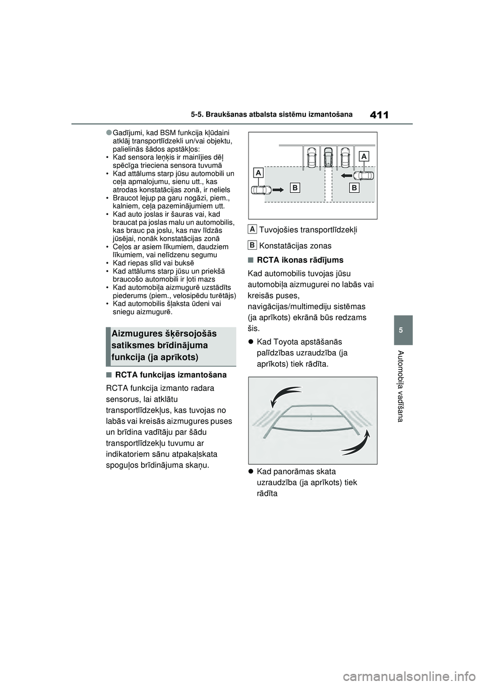 TOYOTA RAV4 PHEV 2021 Lietošanas Instrukcija (in Latvian) 411
5
5-5. Braukšanas atbalsta sist
ēmu izmantošana
Automobi ļa vadī šana
●Gadījumi, kad BSM funkcija k ļūdaini
atkl āj transportl īdzekli un/vai objektu,
palielin ās š ādos apst āk TOYOTA RAV4 PHEV 2021 Lietošanas Instrukcija (in Latvian) 411
5
5-5. Braukšanas atbalsta sist
ēmu izmantošana
Automobi ļa vadī šana
●Gadījumi, kad BSM funkcija k ļūdaini
atkl āj transportl īdzekli un/vai objektu,
palielin ās š ādos apst āk