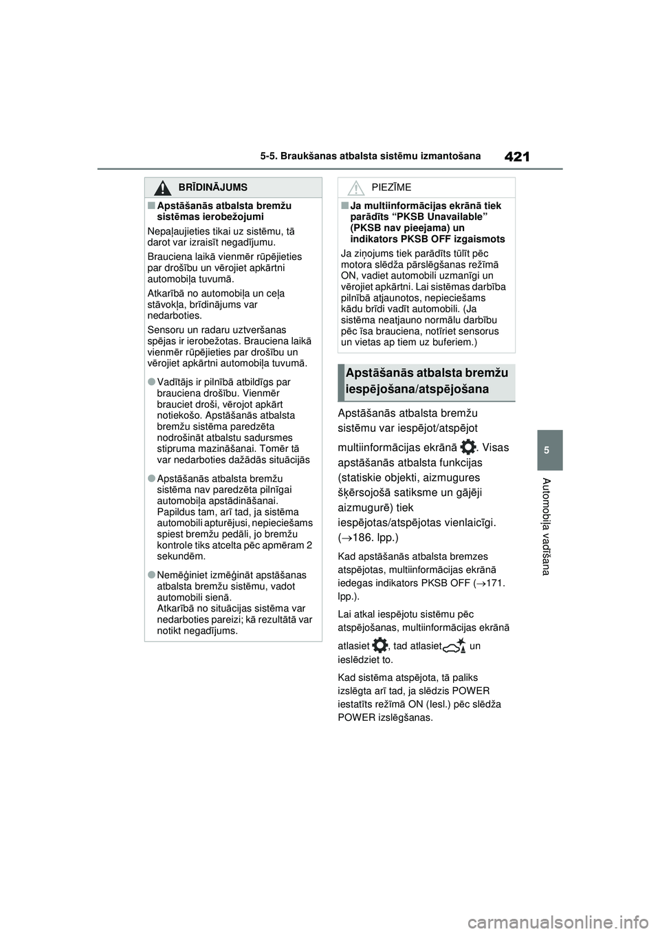 TOYOTA RAV4 PHEV 2021  Lietošanas Instrukcija (in Latvian) 421
5
5-5. Braukšanas atbalsta sist
ēmu izmantošana
Automobi ļa vadī šana
Apstāšan ās atbalsta bremžu 
sist ēmu var iesp ējot/atsp ējot 
multiinform ācijas ekr ānā . Visas 
apst āšan
