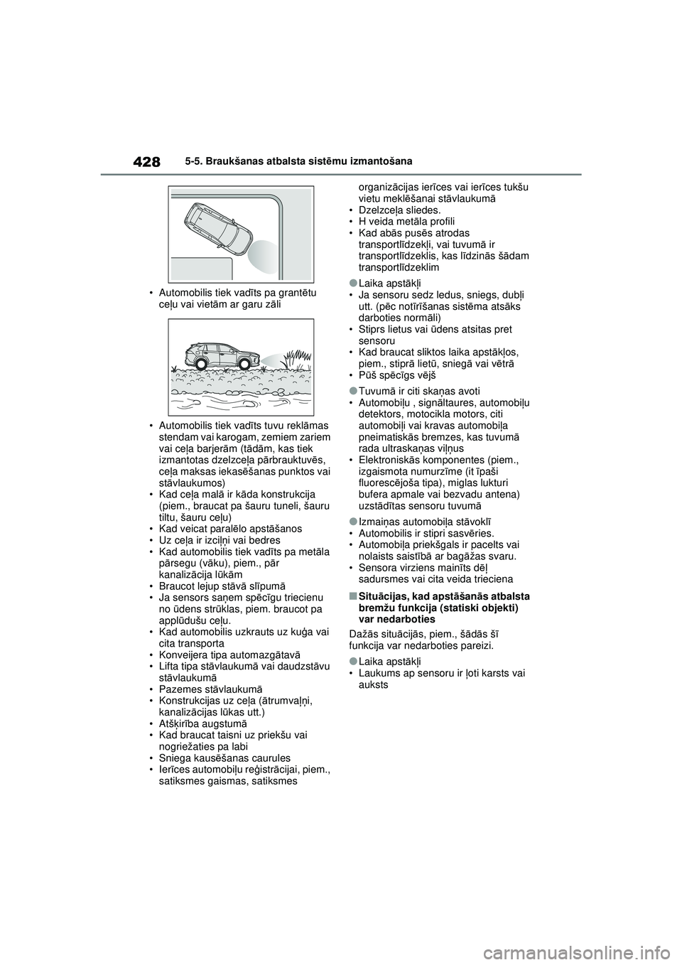 TOYOTA RAV4 PHEV 2021 Lietošanas Instrukcija (in Latvian) 4285-5. Braukšanas atbalsta sistēmu izmantošana
• Automobilis tiek vad īts pa grant ētu
ce ļu vai viet ām ar garu z āli
• Automobilis tiek vad īts tuvu rekl āmas
stendam vai karogam, z TOYOTA RAV4 PHEV 2021 Lietošanas Instrukcija (in Latvian) 4285-5. Braukšanas atbalsta sistēmu izmantošana
• Automobilis tiek vad īts pa grant ētu
ce ļu vai viet ām ar garu z āli
• Automobilis tiek vad īts tuvu rekl āmas
stendam vai karogam, z