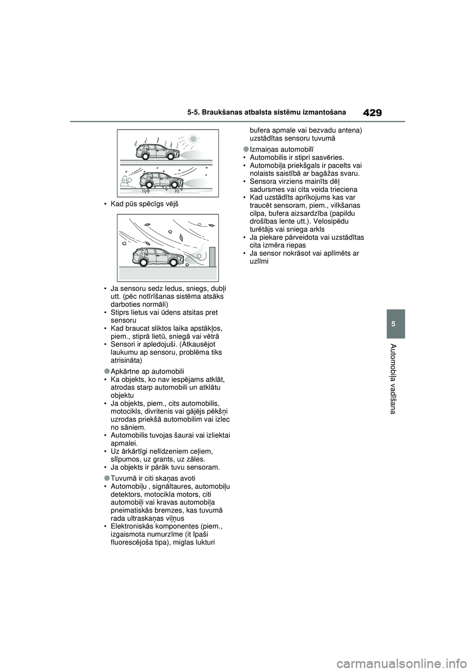 TOYOTA RAV4 PHEV 2021 Lietošanas Instrukcija (in Latvian) 429
5
5-5. Braukšanas atbalsta sist
ēmu izmantošana
Automobi ļa vadī šana
• Kad pū s spēcīgs v ējš
• Ja sensoru sedz ledus, sniegs, dub ļi
utt. (p ēc not īr īšanas sist ēma ats TOYOTA RAV4 PHEV 2021 Lietošanas Instrukcija (in Latvian) 429
5
5-5. Braukšanas atbalsta sist
ēmu izmantošana
Automobi ļa vadī šana
• Kad pū s spēcīgs v ējš
• Ja sensoru sedz ledus, sniegs, dub ļi
utt. (p ēc not īr īšanas sist ēma ats
