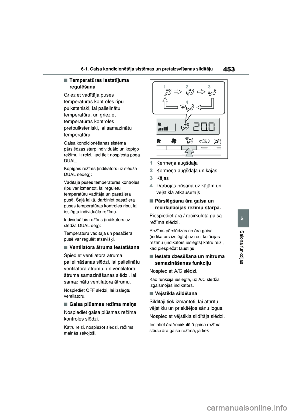 TOYOTA RAV4 PHEV 2021 Lietošanas Instrukcija (in Latvian) 453
6
6-1. Gaisa kondicion
ētā ja sist ēmas un pretaizsvī šanas sildīt ā ju
Salona funkcijas
■Temperat ūras iestat ījuma
regul ēšana
Grieziet vad ītā ja puses
temperat ūras kontroles TOYOTA RAV4 PHEV 2021 Lietošanas Instrukcija (in Latvian) 453
6
6-1. Gaisa kondicion
ētā ja sist ēmas un pretaizsvī šanas sildīt ā ju
Salona funkcijas
■Temperat ūras iestat ījuma
regul ēšana
Grieziet vad ītā ja puses
temperat ūras kontroles