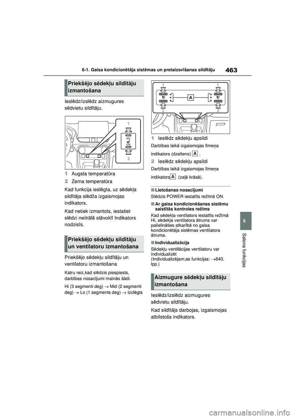TOYOTA RAV4 PHEV 2021 Lietošanas Instrukcija (in Latvian) 463
6
6-1. Gaisa kondicion
ētā ja sist ēmas un pretaizsvī šanas sildīt ā ju
Salona funkcijas
Iesl ēdz/izsl ēdz aizmugures
s ē dvietu sild ītā ju.
1 Augsta temperat ūra
2 Zema temperat ū TOYOTA RAV4 PHEV 2021 Lietošanas Instrukcija (in Latvian) 463
6
6-1. Gaisa kondicion
ētā ja sist ēmas un pretaizsvī šanas sildīt ā ju
Salona funkcijas
Iesl ēdz/izsl ēdz aizmugures
s ē dvietu sild ītā ju.
1 Augsta temperat ūra
2 Zema temperat ū
