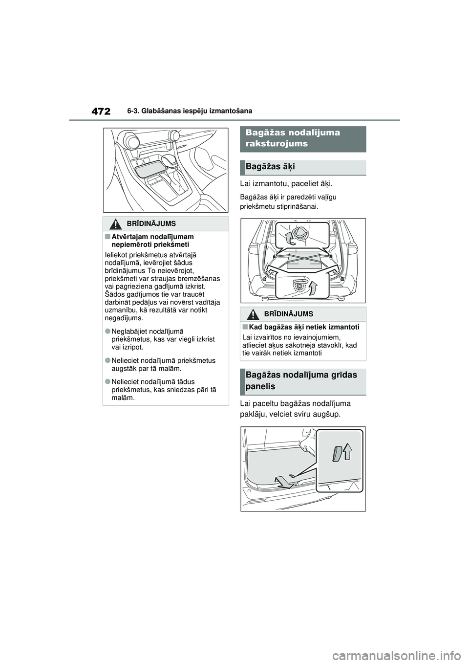 TOYOTA RAV4 PHEV 2021  Lietošanas Instrukcija (in Latvian) 4726-3. Glabāšanas iesp ēju izmantošana
Lai izmantotu, paceliet  āķi.
Bag āžas  āķi ir paredz ēti va ļīgu 
priekšmetu stiprin āšanai.
Lai paceltu bag āžas nodal ījuma 
pakl āju, ve