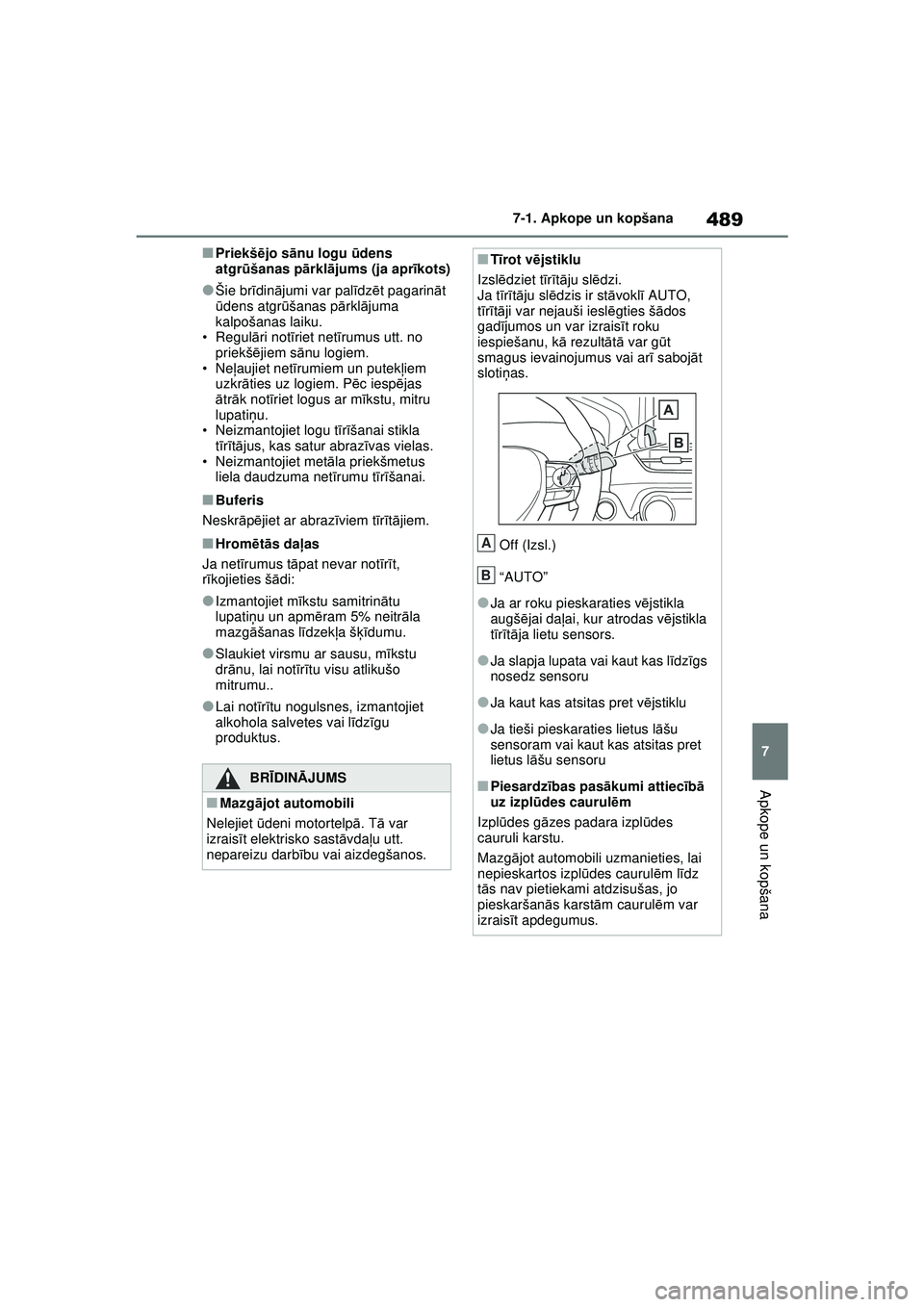 TOYOTA RAV4 PHEV 2021  Lietošanas Instrukcija (in Latvian) 489
7
7-1. Apkope un kopšana
Apkope un kopšana
■Priekš
ējo s ānu logu  ūdens 
atgr ūšanas p ārkl ājums (ja apr īkots)
●Šie br īdin ājumi var pal īdz ēt pagarin āt 
ū dens atgr ū