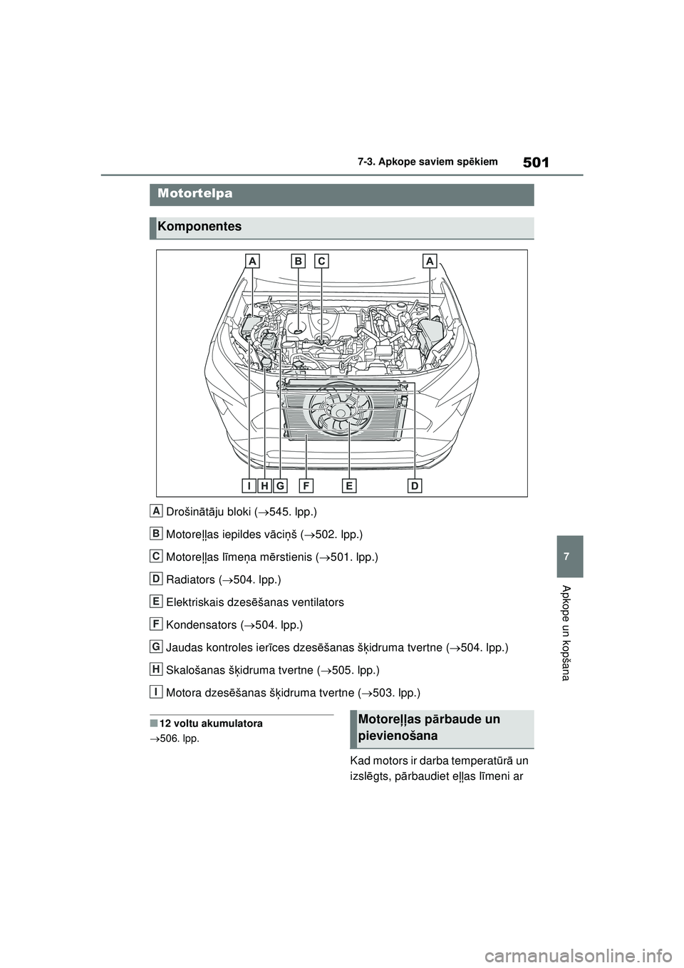 TOYOTA RAV4 PHEV 2021 Lietošanas Instrukcija (in Latvian) 501
7
7-3. Apkope saviem sp
ēkiem
Apkope un kopšana
Drošin ātā ju bloki ( 545. lpp.)
Motore ļļas iepildes v āci ņš ( 502. lpp.)
Motore ļļas līme ņa m ērstienis ( 501. lpp.)
Rad TOYOTA RAV4 PHEV 2021 Lietošanas Instrukcija (in Latvian) 501
7
7-3. Apkope saviem sp
ēkiem
Apkope un kopšana
Drošin ātā ju bloki ( 545. lpp.)
Motore ļļas iepildes v āci ņš ( 502. lpp.)
Motore ļļas līme ņa m ērstienis ( 501. lpp.)
Rad