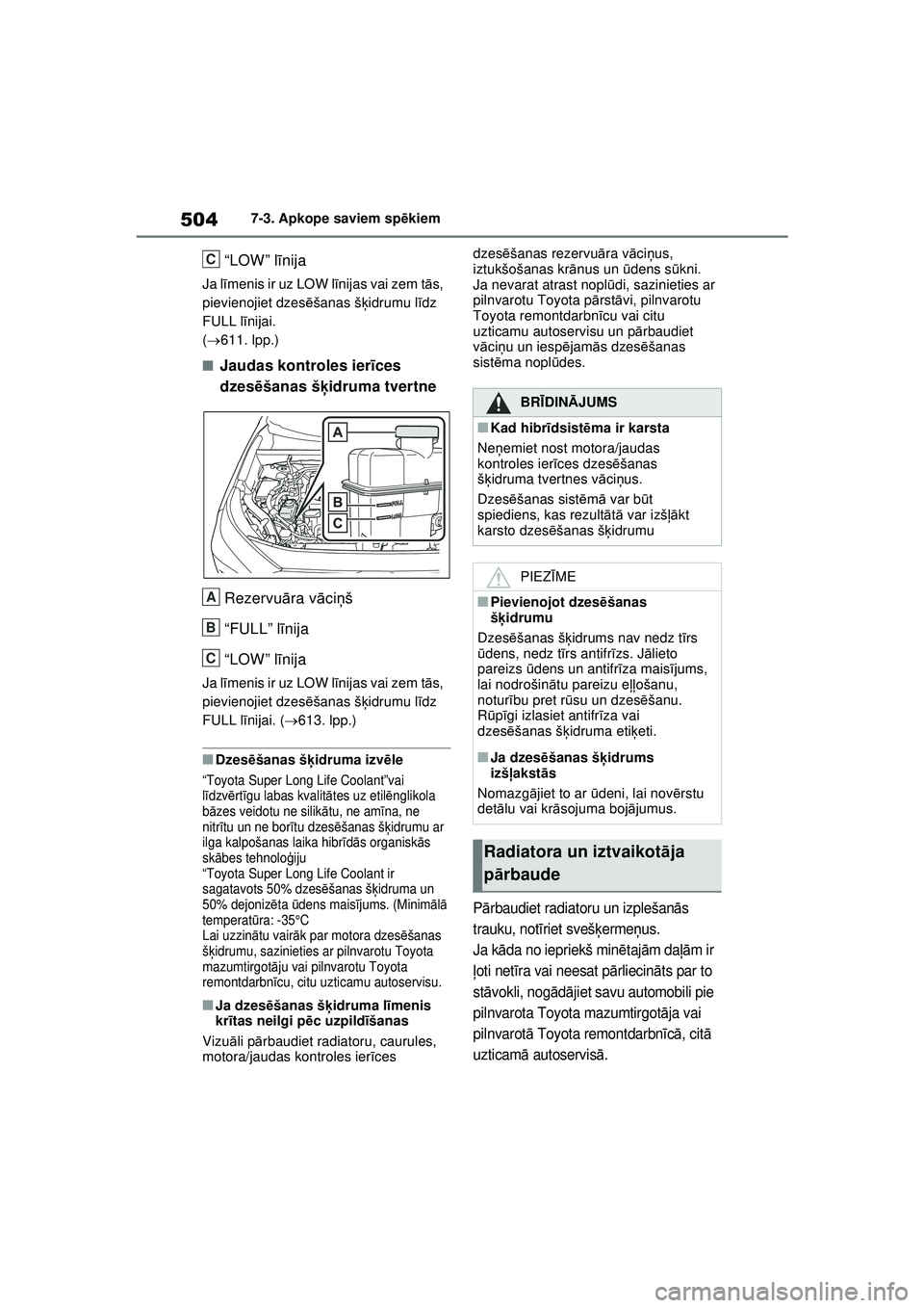 TOYOTA RAV4 PHEV 2021 Lietošanas Instrukcija (in Latvian) 5047-3. Apkope saviem spēkiem
“LOW” l īnija
Ja l īmenis ir uz LOW l īnijas vai zem t ās,
pievienojiet dzes ēšanas š ķidrumu l īdz
FULL l īnijai.
( 611. lpp.)
■Jaudas kontroles TOYOTA RAV4 PHEV 2021 Lietošanas Instrukcija (in Latvian) 5047-3. Apkope saviem spēkiem
“LOW” l īnija
Ja l īmenis ir uz LOW l īnijas vai zem t ās,
pievienojiet dzes ēšanas š ķidrumu l īdz
FULL l īnijai.
( 611. lpp.)
■Jaudas kontroles