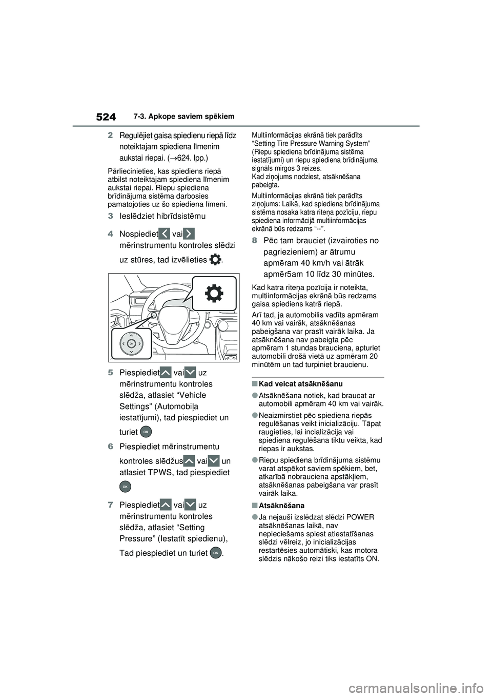 TOYOTA RAV4 PHEV 2021  Lietošanas Instrukcija (in Latvian) 5247-3. Apkope saviem spēkiem
2Regul ējiet gaisa spiedienu riep ā līdz 
noteiktajam spiediena l īmenim 
aukstai riepai. (
624. lpp.)
P ārliecinieties, kas spiediens riep ā 
atbilst noteiktaj