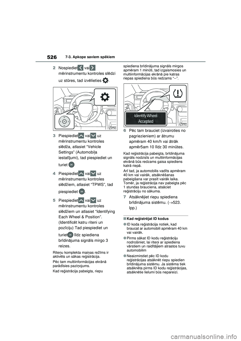 TOYOTA RAV4 PHEV 2021  Lietošanas Instrukcija (in Latvian) 5267-3. Apkope saviem spēkiem
2 Nospiediet  vai  
mērinstrumentu kontroles sl ēdzi 
uz st ūres, tad izv ēlieties .
3 Piespiediet  vai  uz 
mērinstrumentu kontroles 
sl ēdža, atlasiet “Vehicl