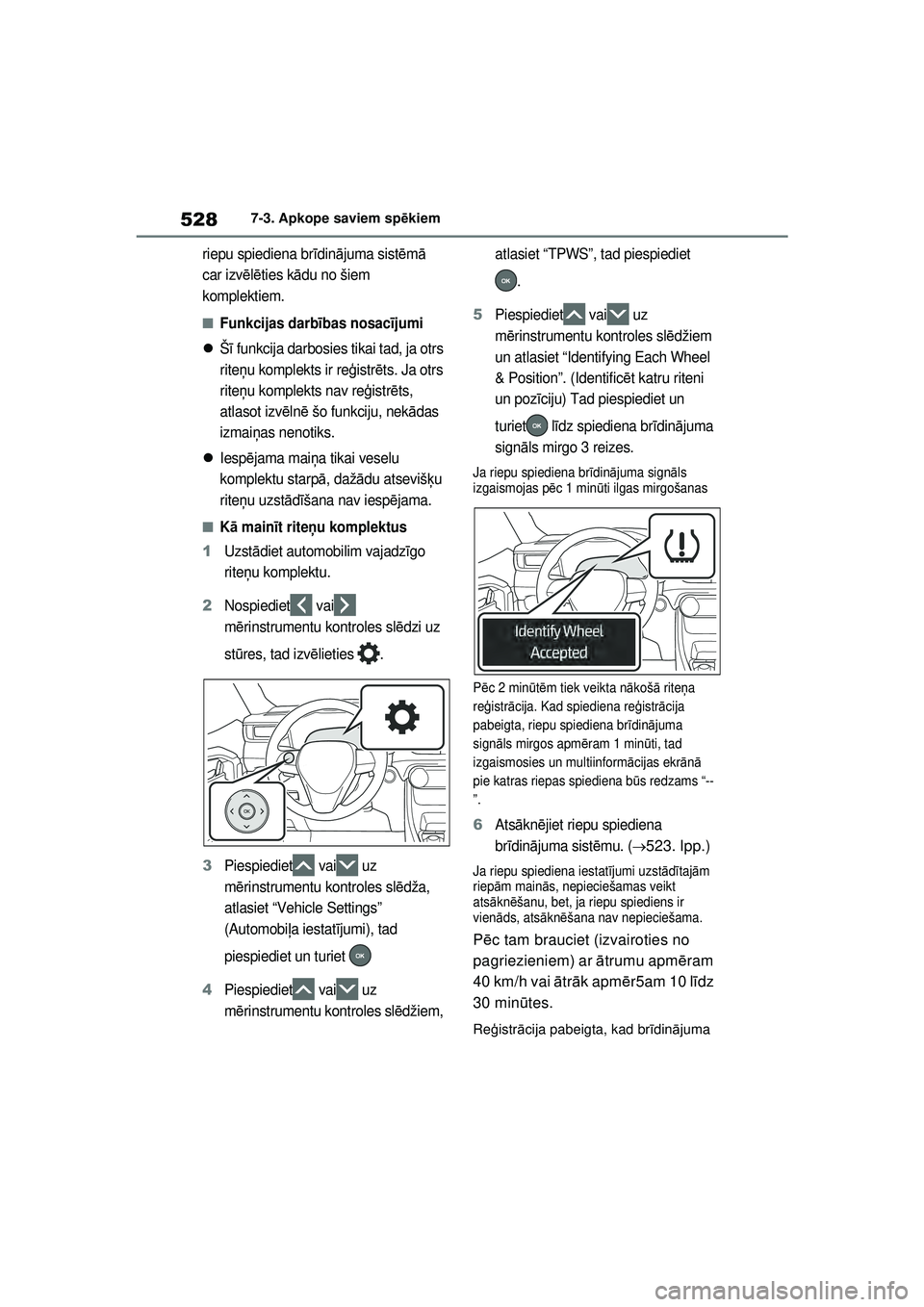 TOYOTA RAV4 PHEV 2021  Lietošanas Instrukcija (in Latvian) 5287-3. Apkope saviem spēkiem
riepu spiediena br īdin ājuma sist ēm ā 
car izvē lē ties k ādu no šiem 
komplektiem.
■Funkcijas darb ības nosacī jumi
Šī funkcija darbosies tikai tad, 