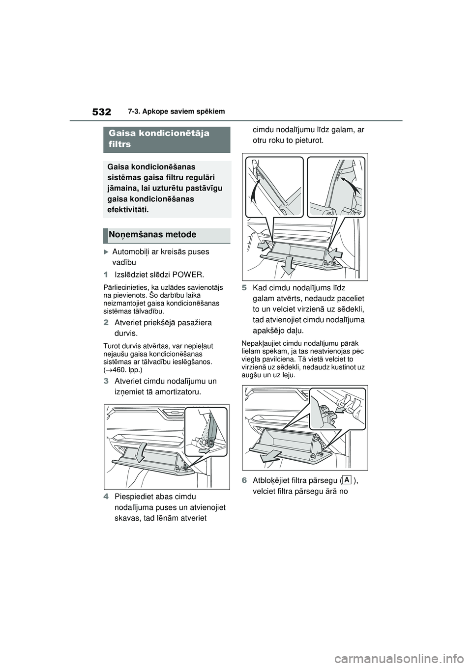 TOYOTA RAV4 PHEV 2021  Lietošanas Instrukcija (in Latvian) 5327-3. Apkope saviem spēkiem
�XAutomobi ļi ar kreis ās puses 
vad ību
1 Izsl ēdziet sl ēdzi POWER.
P ārliecinieties, ka uzl ādes savienot ājs 
na pievienots. Šo darb ību laik ā 
neizmanto