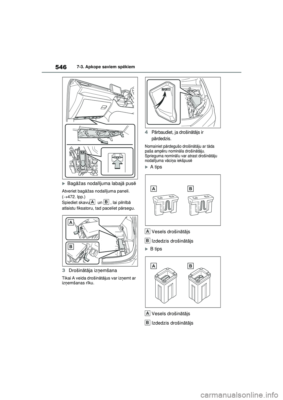 TOYOTA RAV4 PHEV 2021  Lietošanas Instrukcija (in Latvian) 5467-3. Apkope saviem spēkiem
�XBag āžas nodal ījuma labaj ā pus ē
Atveriet bag āžas nodal ījuma paneli. 
(  472. lpp.)
Spiediet skavu  un  , lai piln īb ā 
atlaistu fiksatoru, tad pacel