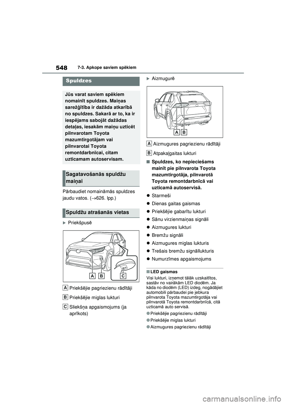 TOYOTA RAV4 PHEV 2021  Lietošanas Instrukcija (in Latvian) 5487-3. Apkope saviem spēkiem
P ārbaudiet nomain ām ās spuldzes 
jaudu vatos. ( 626. lpp.)
�XPriekšpus ē
Priekš ējie pagriezienu r ādītā ji
Priekš ējie miglas lukturi
Sliekš ņa apgai