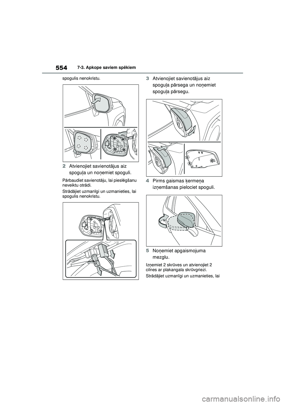 TOYOTA RAV4 PHEV 2021  Lietošanas Instrukcija (in Latvian) 5547-3. Apkope saviem spēkiem
spogulis nenokristu.
2 Atvienojiet savienot ājus aiz 
spogu ļa un no ņemiet spoguli.
P ārbaudiet savienot āju, lai piesl ēgšanu 
neveiktu otr ādi.
Str ādā jiet