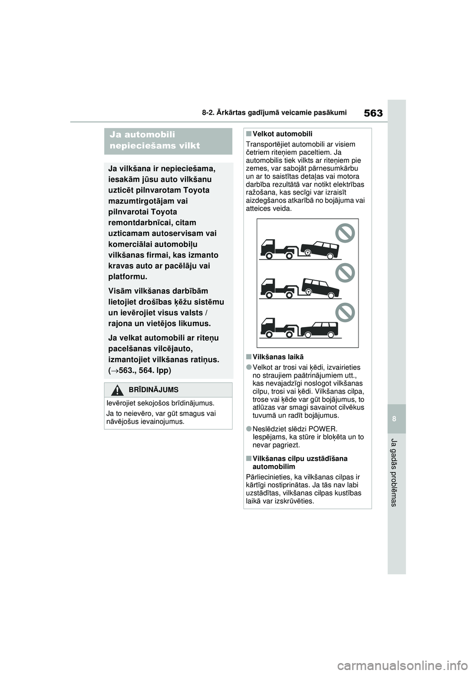 TOYOTA RAV4 PHEV 2021 Lietošanas Instrukcija (in Latvian) 563
8
8-2.
Ārk ārtas gad ījum ā veicamie pas ākumi
Ja gad ās probl ēmas
8-2. Ārk ārt as ga d ījum ā v e ica m ie p as āku m i
Ja automobili
nepieciešams vilkt
Ja vilkšana ir nepiecie TOYOTA RAV4 PHEV 2021 Lietošanas Instrukcija (in Latvian) 563
8
8-2.
Ārk ārtas gad ījum ā veicamie pas ākumi
Ja gad ās probl ēmas
8-2. Ārk ārt as ga d ījum ā v e ica m ie p as āku m i
Ja automobili
nepieciešams vilkt
Ja vilkšana ir nepiecie