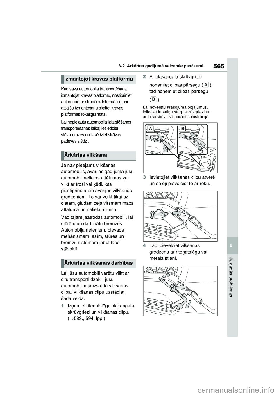 TOYOTA RAV4 PHEV 2021 Lietošanas Instrukcija (in Latvian) 565
8
8-2.
Ārk ārtas gad ījum ā veicamie pas ākumi
Ja gad ās probl ēmas
Kad sava automobi ļa transport ēšanai
izmantojat kravas platformu, nostipriniet
automobili ar strop ēm. Inform āc TOYOTA RAV4 PHEV 2021 Lietošanas Instrukcija (in Latvian) 565
8
8-2.
Ārk ārtas gad ījum ā veicamie pas ākumi
Ja gad ās probl ēmas
Kad sava automobi ļa transport ēšanai
izmantojat kravas platformu, nostipriniet
automobili ar strop ēm. Inform āc